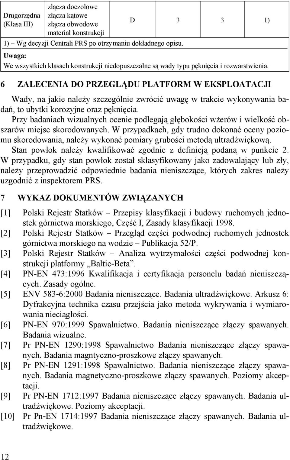 6 ZALECENIA DO PRZEGLĄDU PLATFORM W EKSPLOATACJI Wady, na jakie należy szczególnie zwrócić uwagę w trakcie wykonywania badań, to ubytki korozyjne oraz pęknięcia.