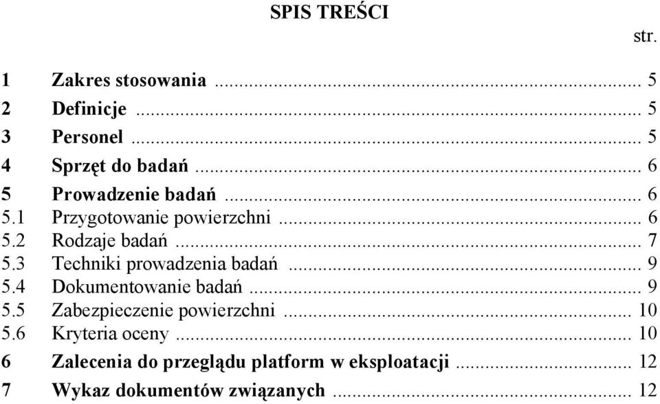 3 Techniki prowadzenia badań... 9 5.4 Dokumentowanie badań... 9 5.5 Zabezpieczenie powierzchni.