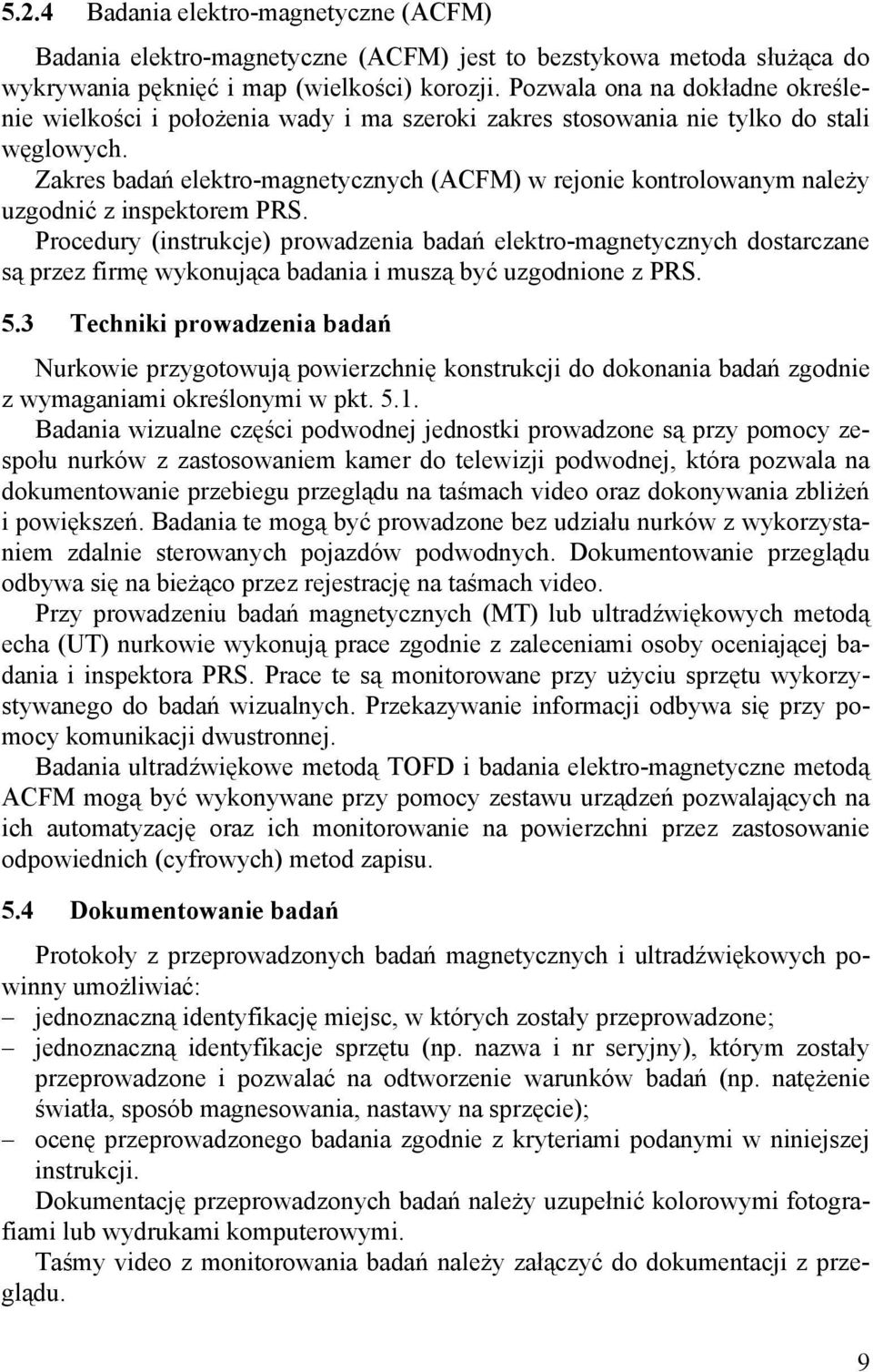 Zakres badań elektro-magnetycznych (ACFM) w rejonie kontrolowanym należy uzgodnić z inspektorem PRS.