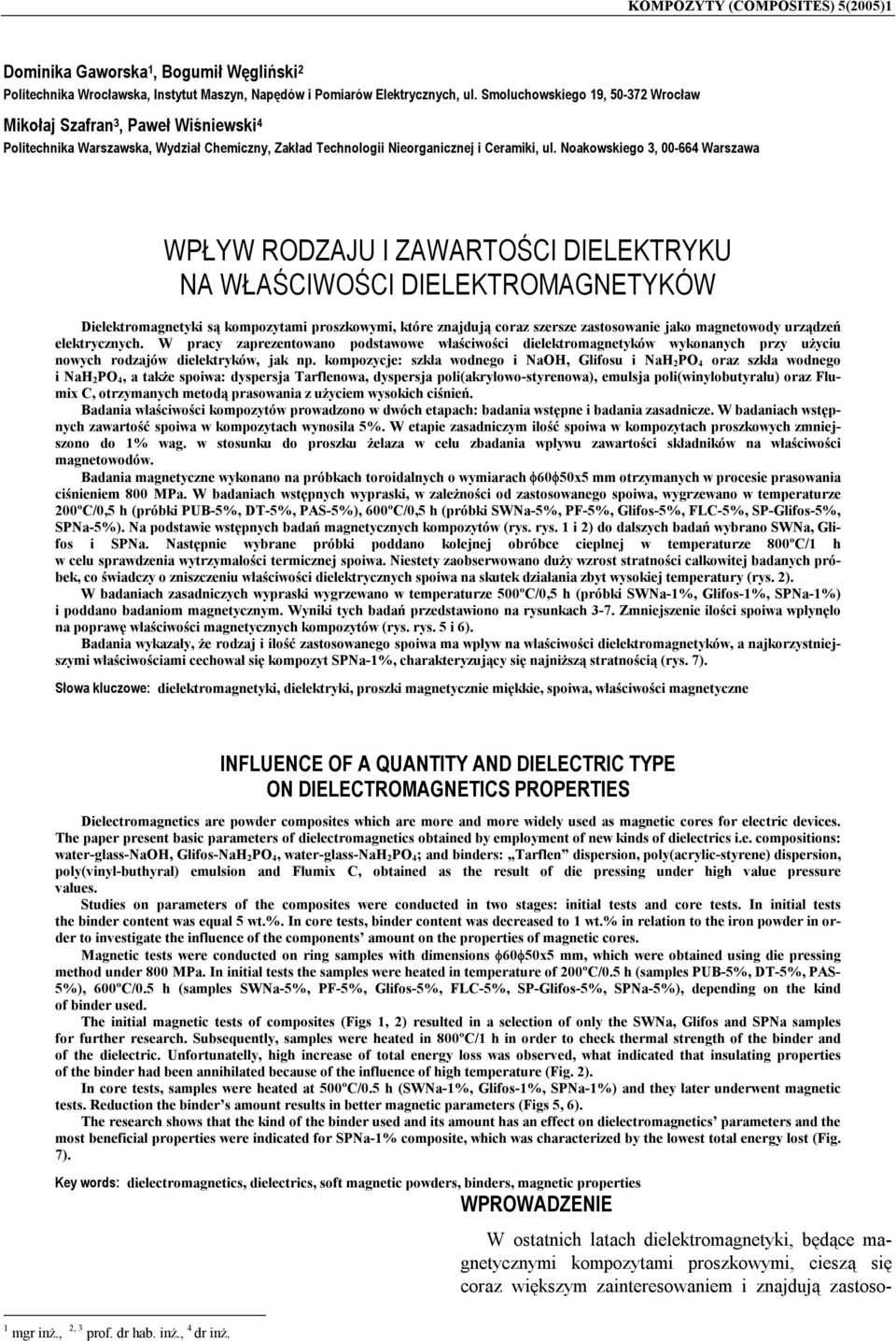 Noakowskiego 3, -664 Warszawa WPŁYW RODZAJU I ZAWARTOŚCI DIELEKTRYKU NA WŁAŚCIWOŚCI DIELEKTROMAGNETYKÓW Dielektromagnetyki są kompozytami proszkowymi, które znajdują coraz szersze zastosowanie jako