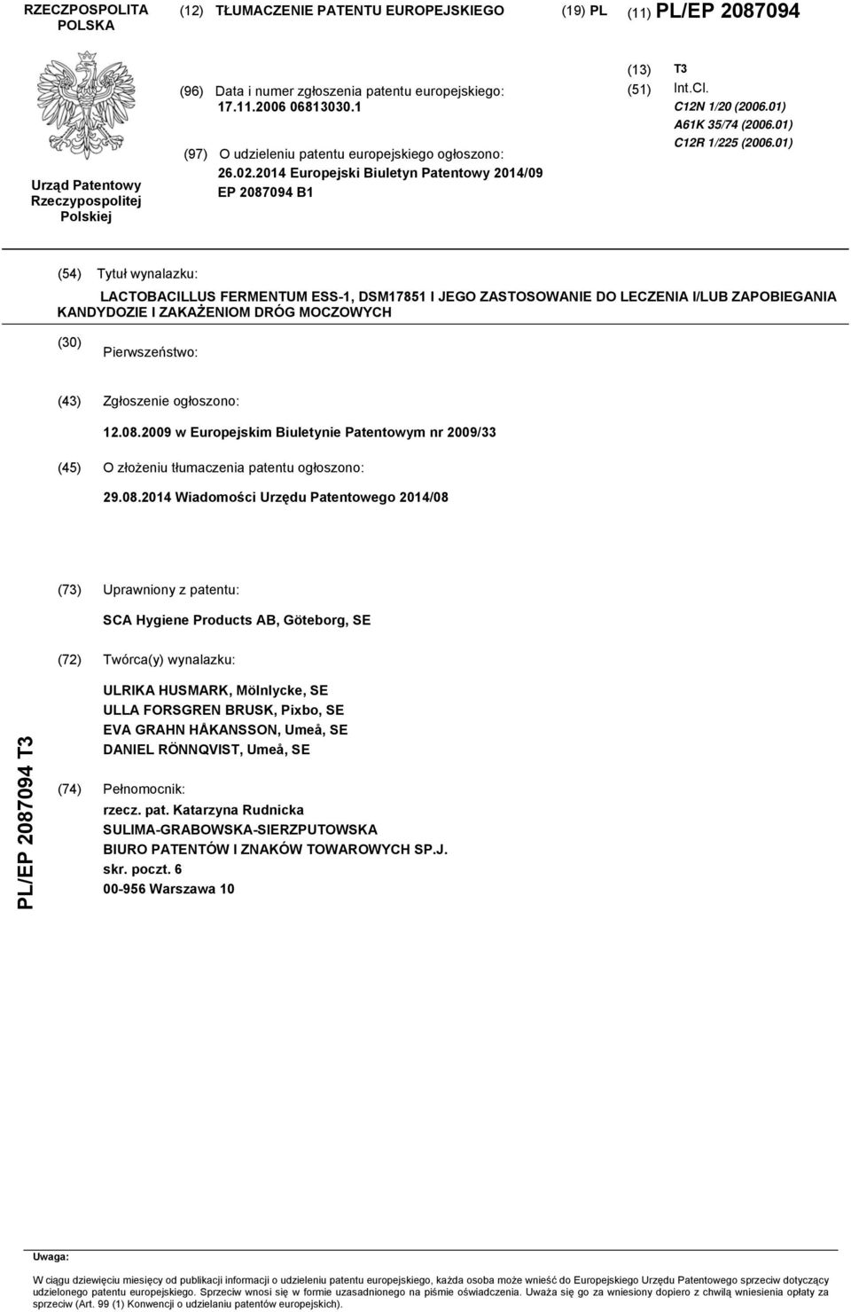 01) (4) Tytuł wynalazku: LACTOBACILLUS FERMENTUM ESS-1, DSM1781 I JEGO ZASTOSOWANIE DO LECZENIA I/LUB ZAPOBIEGANIA KANDYDOZIE I ZAKAŻENIOM DRÓG MOCZOWYCH () Pierwszeństwo: (43) Zgłoszenie ogłoszono: