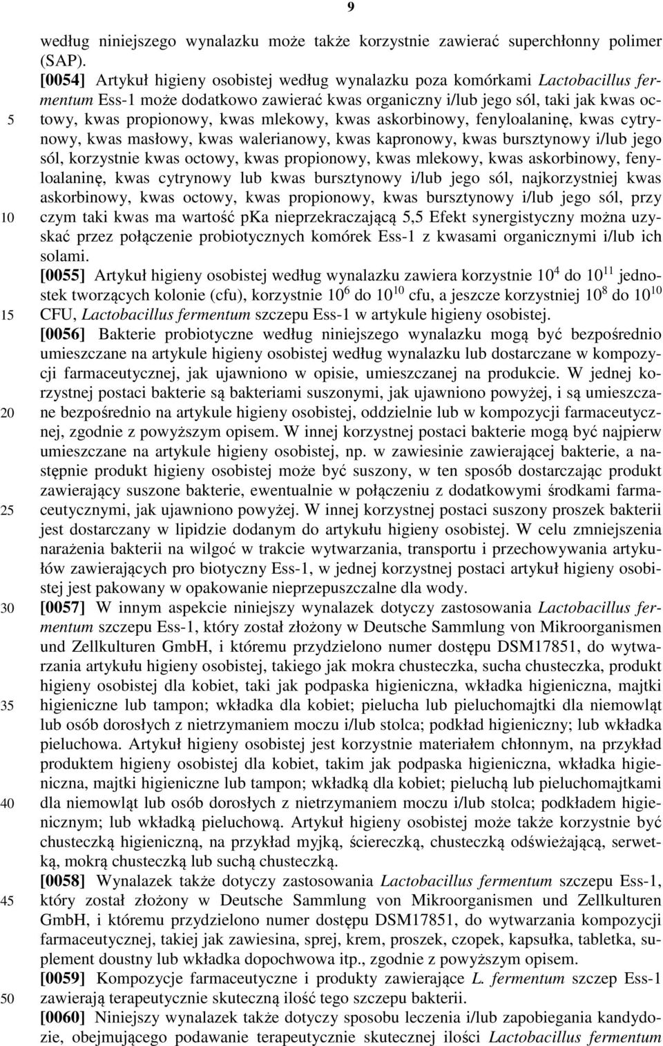mlekowy, kwas askorbinowy, fenyloalaninę, kwas cytrynowy, kwas masłowy, kwas walerianowy, kwas kapronowy, kwas bursztynowy i/lub jego sól, korzystnie kwas octowy, kwas propionowy, kwas mlekowy, kwas