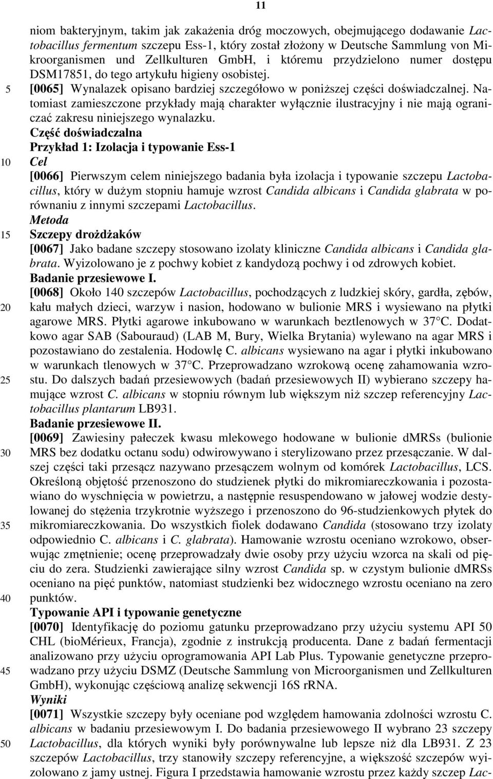 Natomiast zamieszczone przykłady mają charakter wyłącznie ilustracyjny i nie mają ograniczać zakresu niniejszego wynalazku.