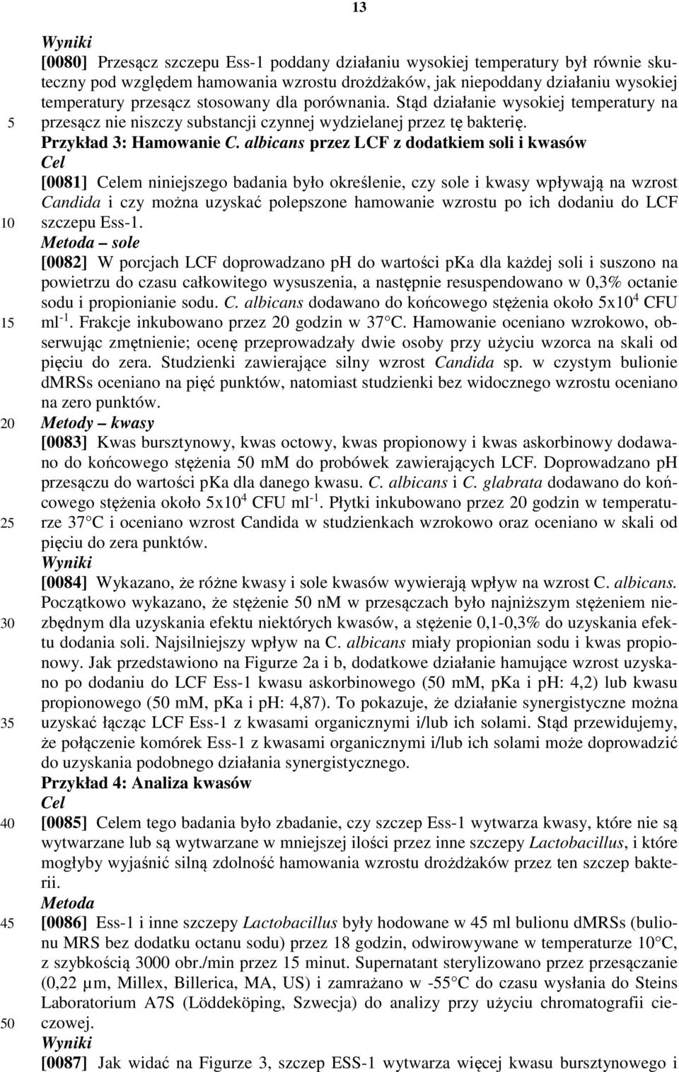 albicans przez LCF z dodatkiem soli i kwasów Cel [0081] Celem niniejszego badania było określenie, czy sole i kwasy wpływają na wzrost Candida i czy można uzyskać polepszone hamowanie wzrostu po ich