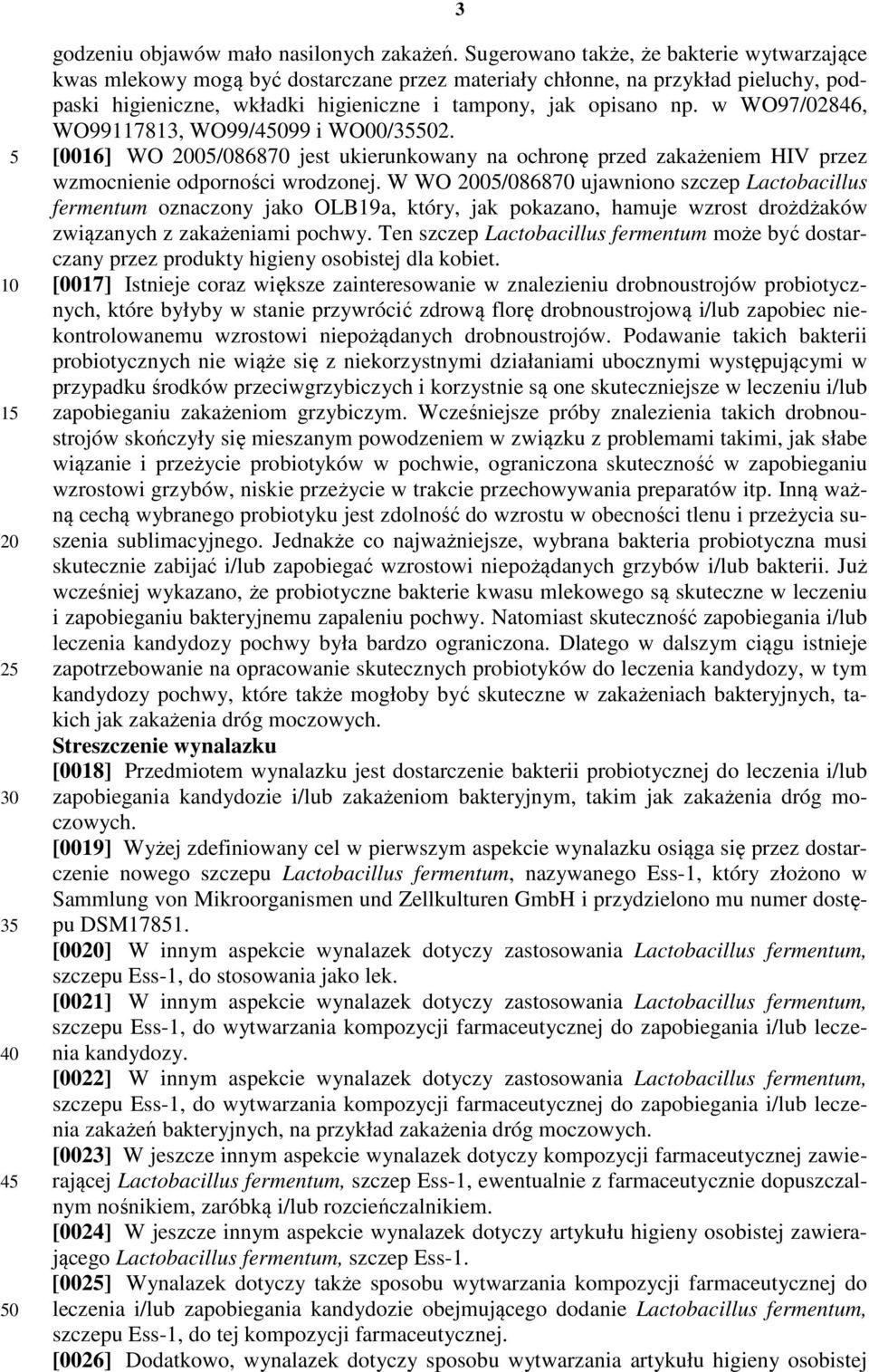 w WO97/02846, WO99117813, WO99/99 i WO00/2. [0016] WO 0/086870 jest ukierunkowany na ochronę przed zakażeniem HIV przez wzmocnienie odporności wrodzonej.