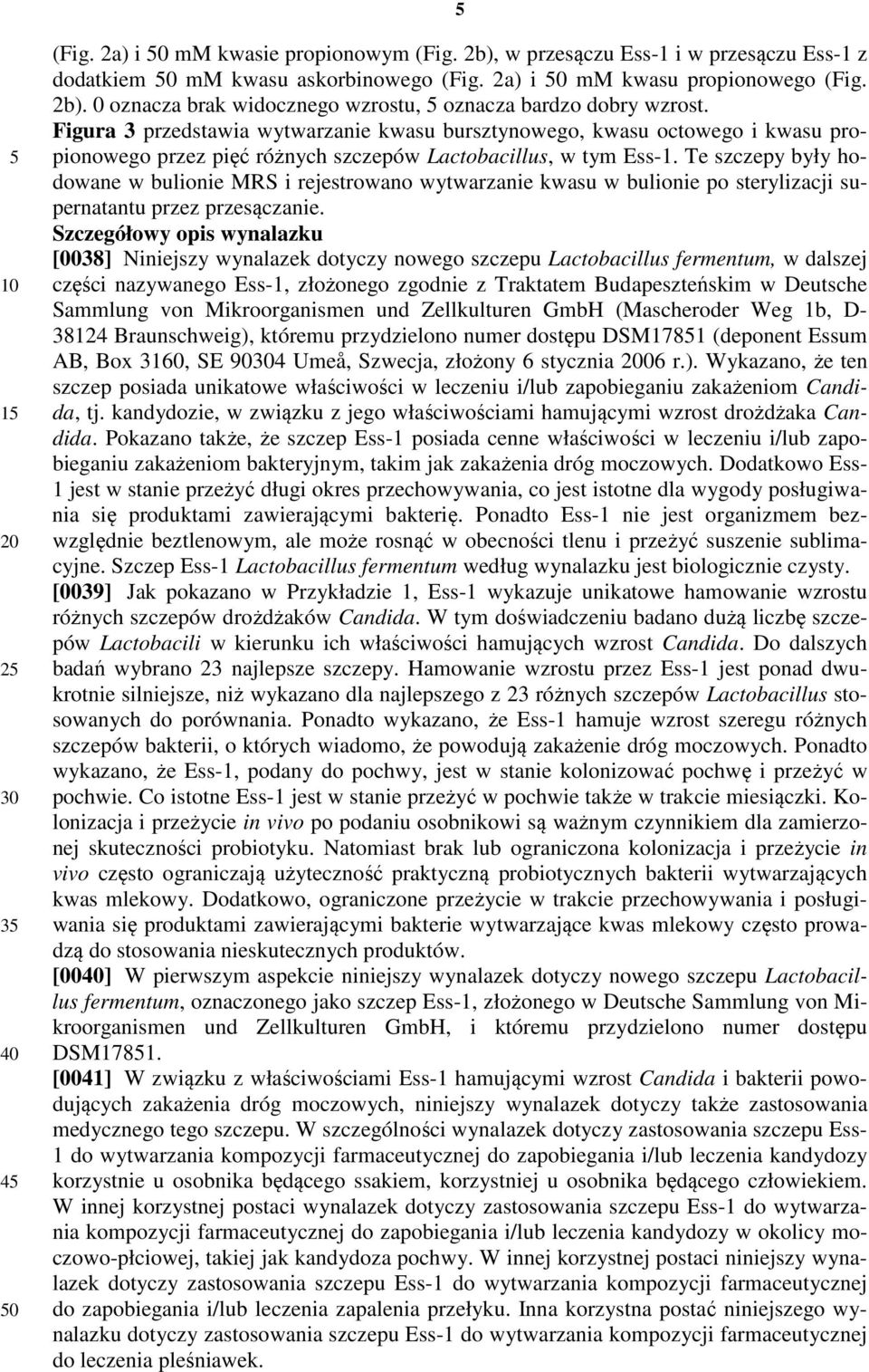 Te szczepy były hodowane w bulionie MRS i rejestrowano wytwarzanie kwasu w bulionie po sterylizacji supernatantu przez przesączanie.