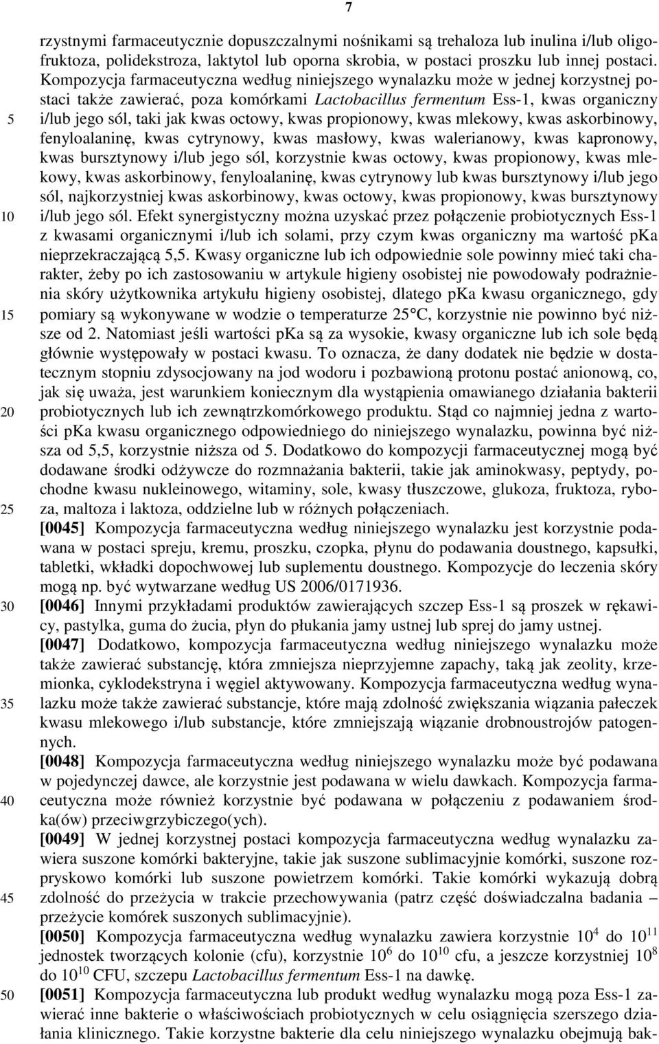 octowy, kwas propionowy, kwas mlekowy, kwas askorbinowy, fenyloalaninę, kwas cytrynowy, kwas masłowy, kwas walerianowy, kwas kapronowy, kwas bursztynowy i/lub jego sól, korzystnie kwas octowy, kwas