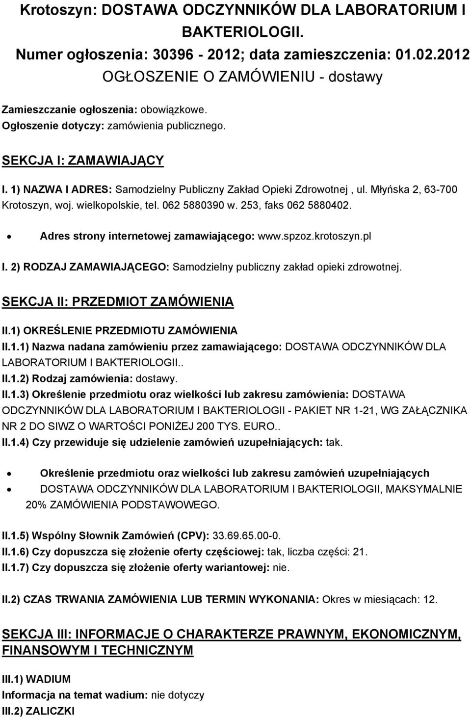 062 5880390 w. 253, faks 062 5880402. Adres strony internetowej zamawiającego: www.spzoz.krotoszyn.pl I. 2) RODZAJ ZAMAWIAJĄCEGO: Samodzielny publiczny zakład opieki zdrowotnej.