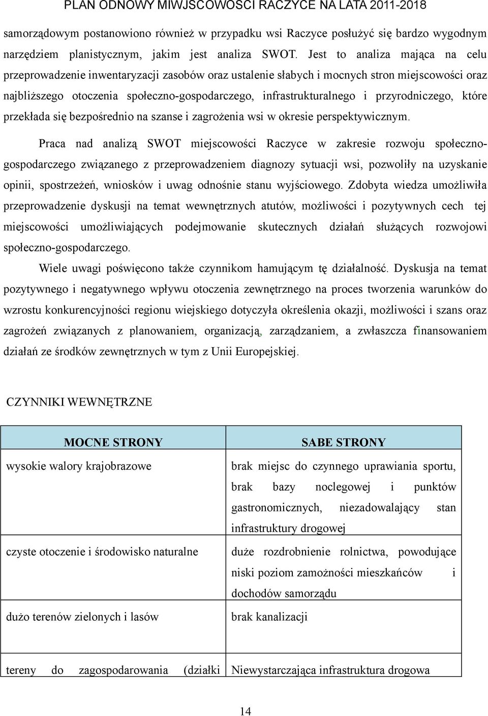 przyrodniczego, które przekłada się bezpośrednio na szanse i zagrożenia wsi w okresie perspektywicznym.