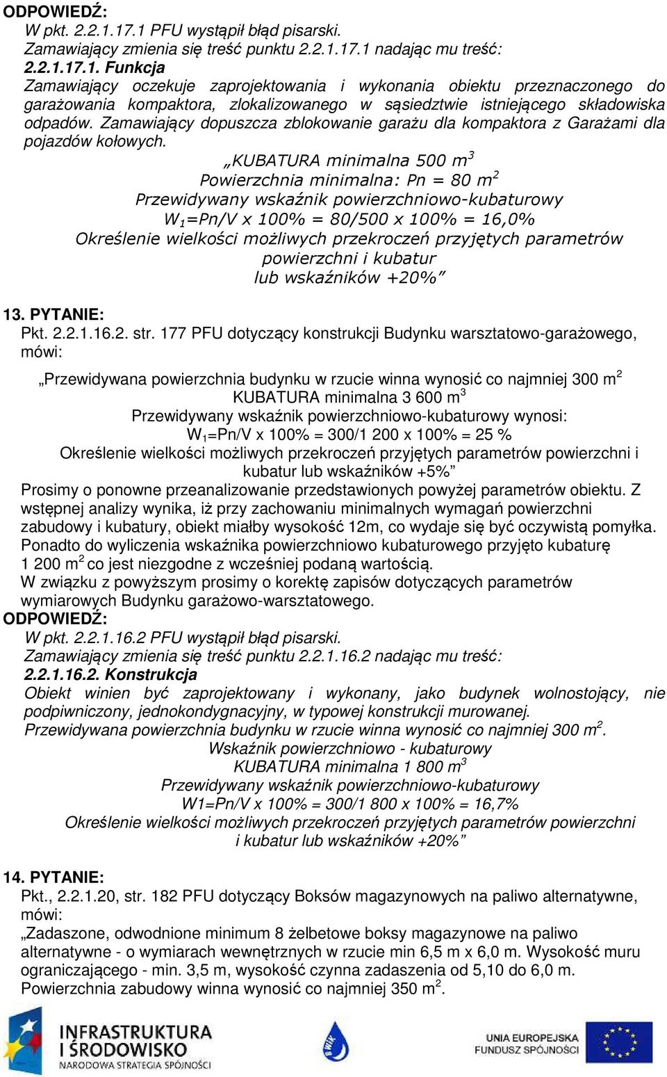 KUBATURA 500 m 3 Powierzchnia : Pn = 80 m 2 Przewidywany wskaźnik powierzchniowo-kubaturowy W 1 =Pn/V x 100% = 80/500 x 100% = 16,0% Określenie wielkości możliwych przekroczeń przyjętych parametrów