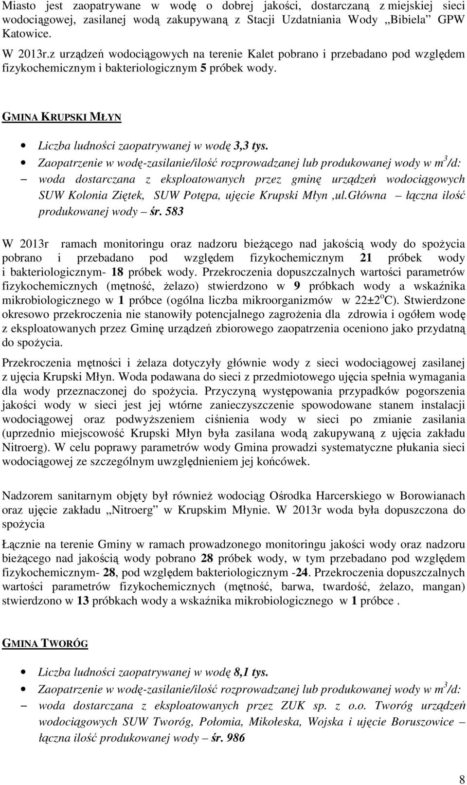 woda dostarczana z eksploatowanych przez gminę urządzeń wodociągowych SUW Kolonia Ziętek, SUW Potępa, ujęcie Krupski Młyn,ul.Główna łączna ilość produkowanej wody śr.