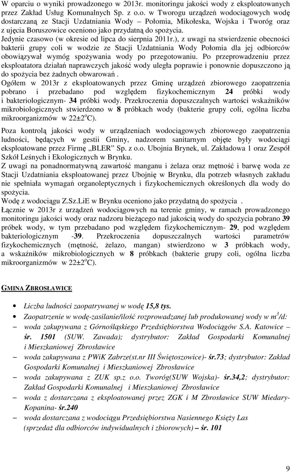 ), z uwagi na stwierdzenie obecności bakterii grupy coli w wodzie ze Stacji Uzdatniania Wody Połomia dla jej odbiorców obowiązywał wymóg spożywania wody po przegotowaniu.