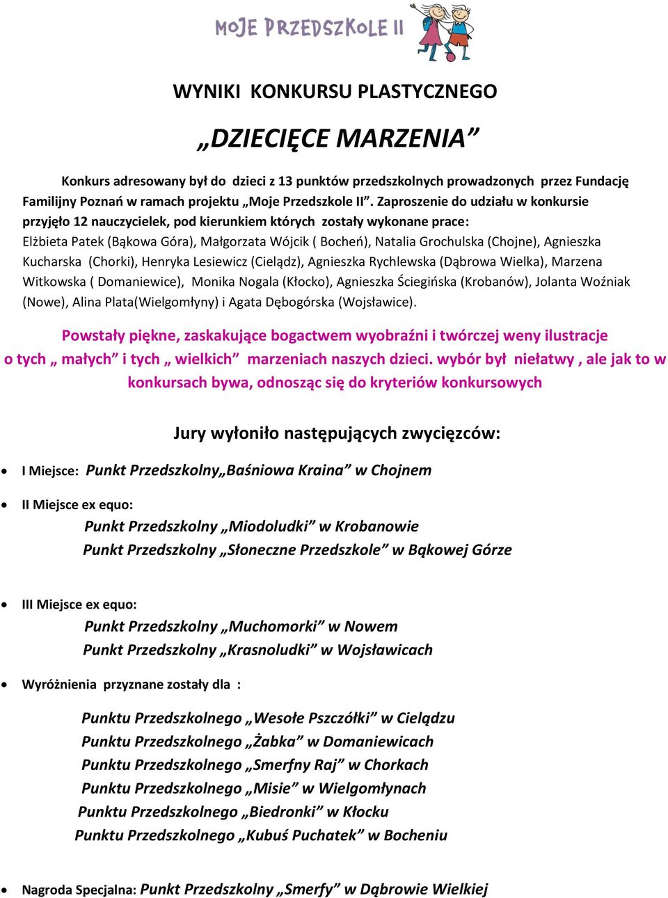 Agnieszka Kucharska (Chorki), Henryka Lesiewicz (Cielądz), Agnieszka Rychlewska (Dąbrowa Wielka), Marzena Witkowska ( Domaniewice), Monika Nogala (Kłocko), Agnieszka Ściegioska (Krobanów), Jolanta