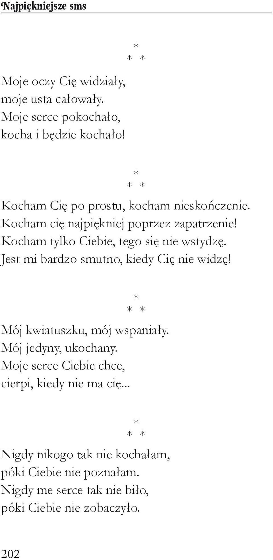 Kocham tylko Ciebie, tego się nie wstydzę. Jest mi bardzo smutno, kiedy Cię nie widzę! Mój kwiatuszku, mój wspaniały.