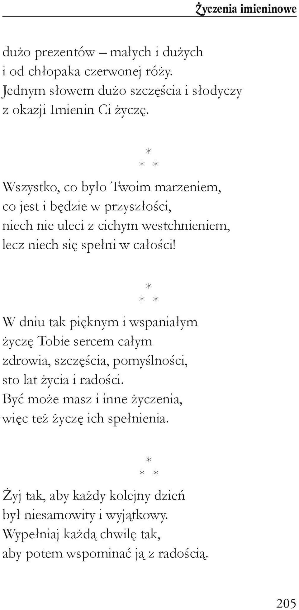 W dniu tak pięknym i wspaniałym życzę Tobie sercem całym zdrowia, szczęścia, pomyślności, sto lat życia i radości.