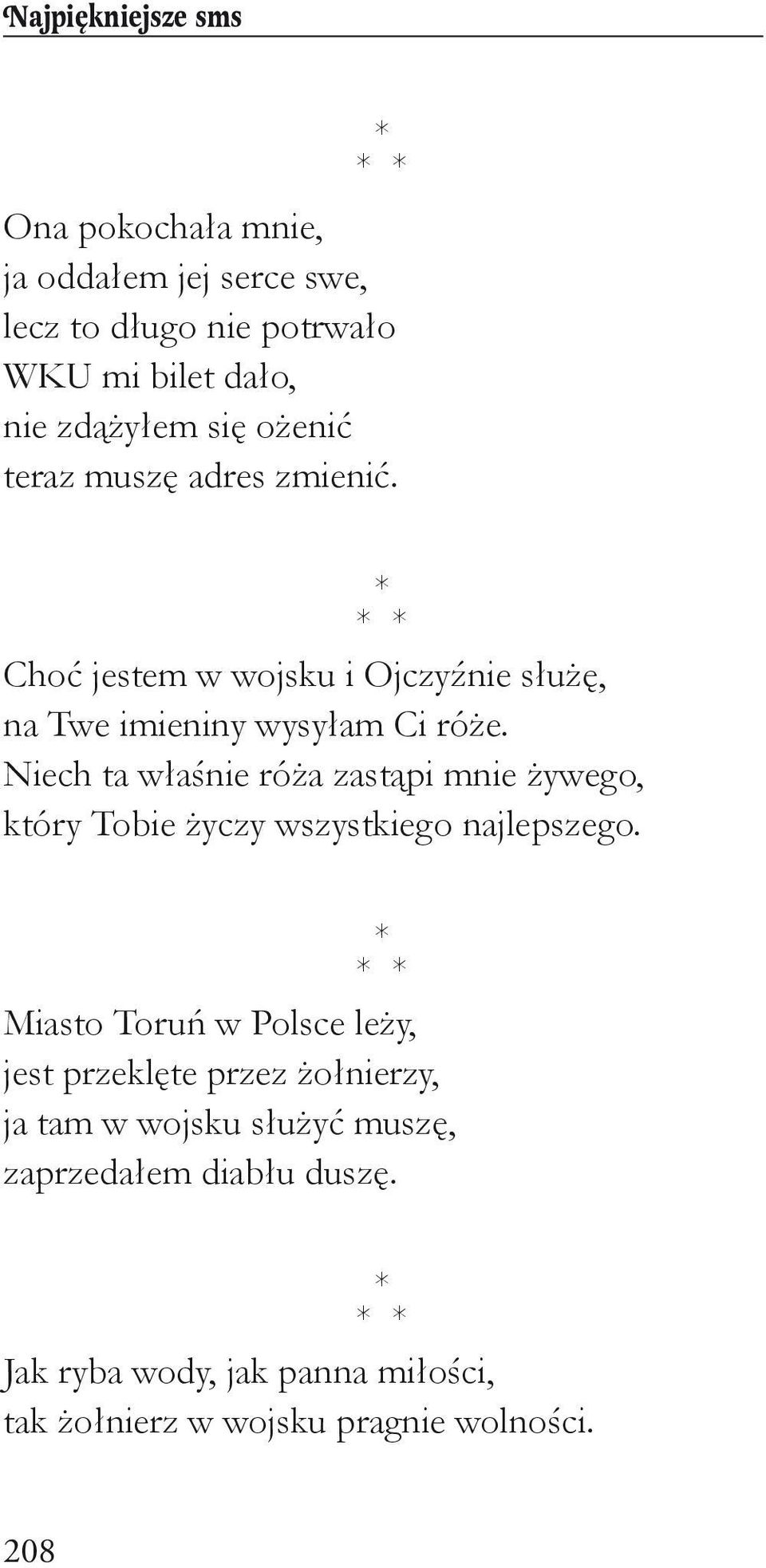 Niech ta właśnie róża zastąpi mnie żywego, który Tobie życzy wszystkiego najlepszego.