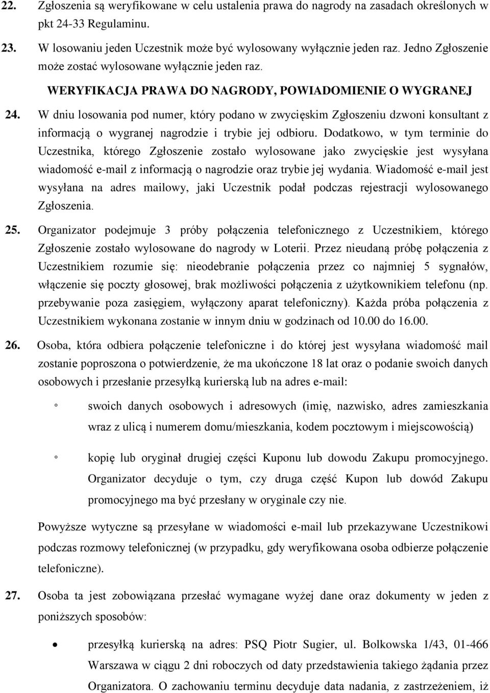 W dniu losowania pod numer, który podano w zwycięskim Zgłoszeniu dzwoni konsultant z informacją o wygranej nagrodzie i trybie jej odbioru.