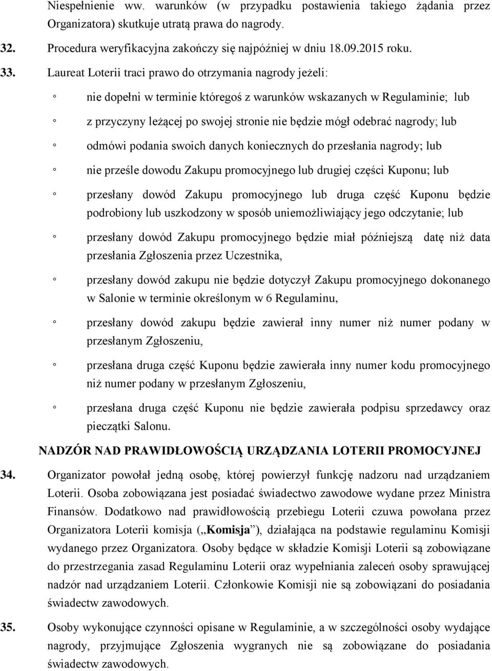 nagrody; lub odmówi podania swoich danych koniecznych do przesłania nagrody; lub nie prześle dowodu Zakupu promocyjnego lub drugiej części Kuponu; lub przesłany dowód Zakupu promocyjnego lub druga