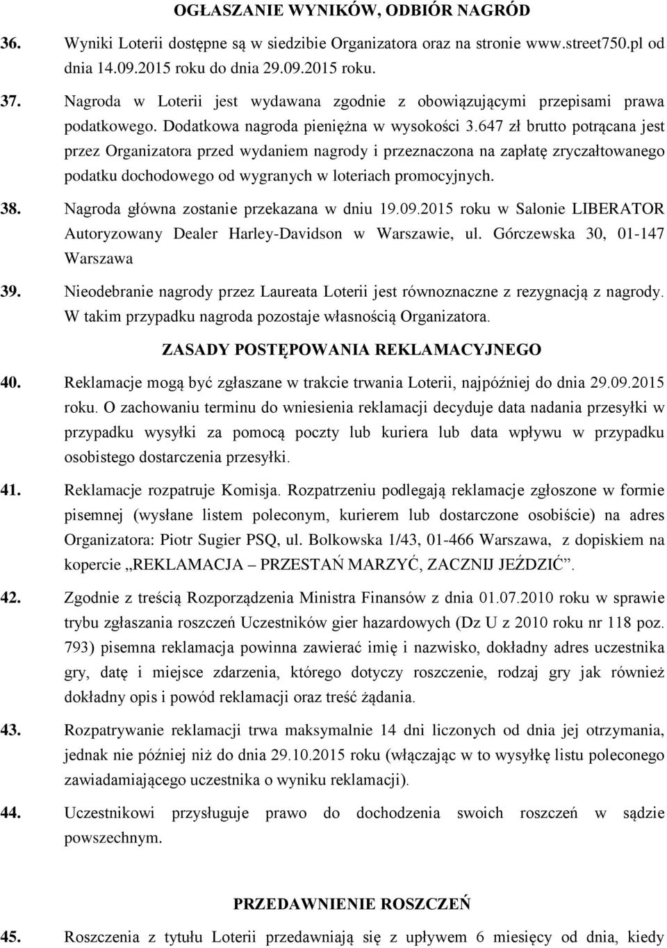 647 zł brutto potrącana jest przez Organizatora przed wydaniem nagrody i przeznaczona na zapłatę zryczałtowanego podatku dochodowego od wygranych w loteriach promocyjnych. 38.