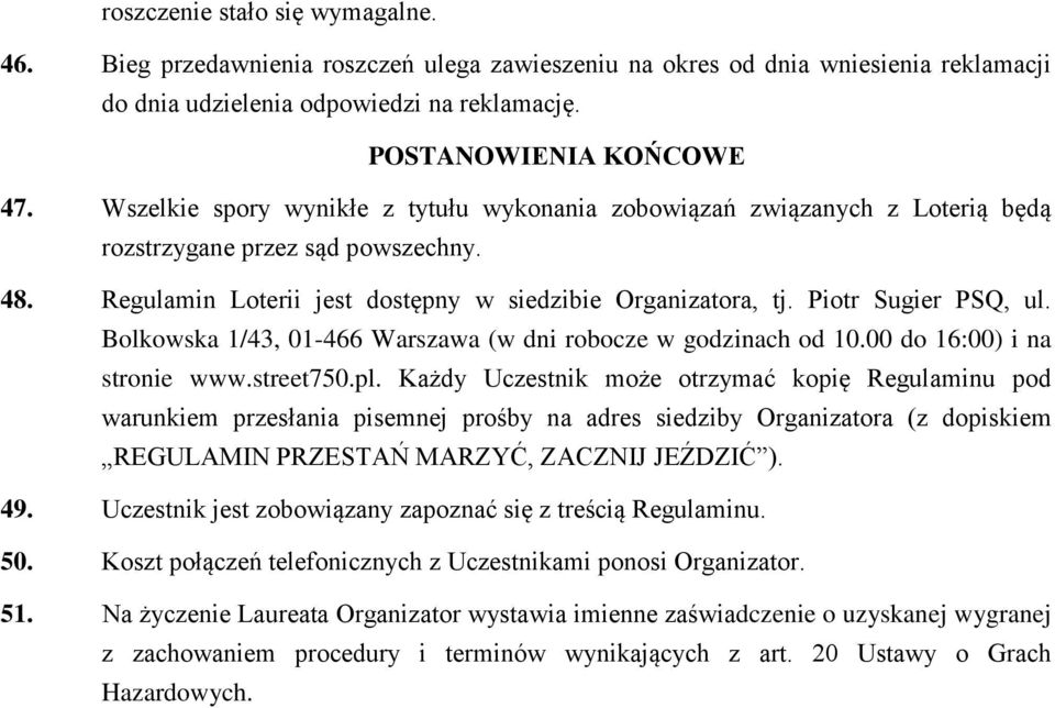 Piotr Sugier PSQ, ul. Bolkowska 1/43, 01-466 Warszawa (w dni robocze w godzinach od 10.00 do 16:00) i na stronie www.street750.pl.