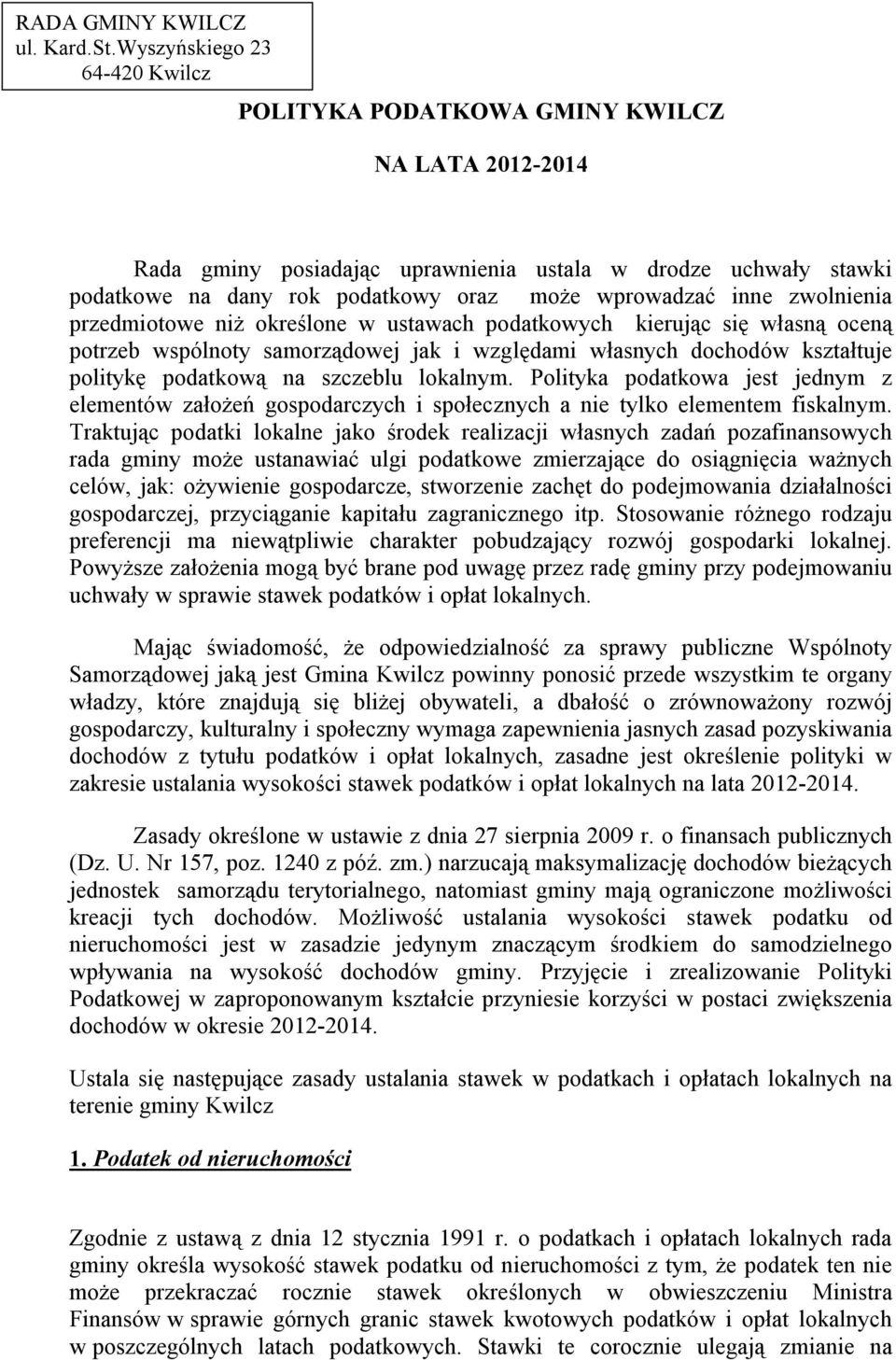 inne zwolnienia przedmiotowe niż określone w ustawach podatkowych kierując się własną oceną potrzeb wspólnoty samorządowej jak i względami własnych dochodów kształtuje politykę podatkową na szczeblu