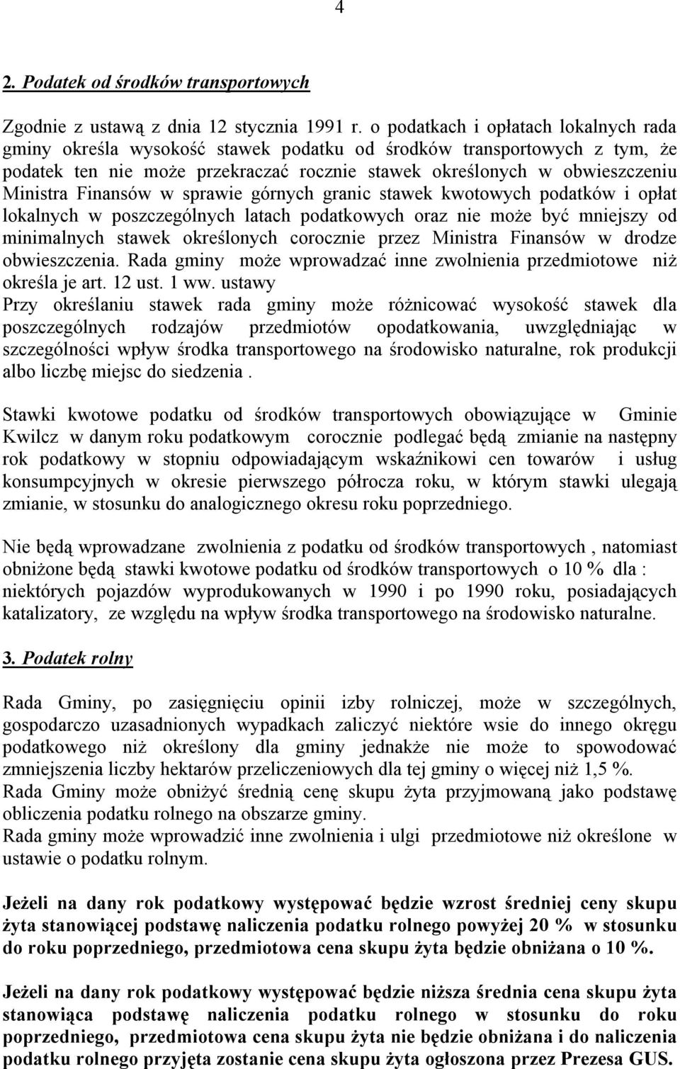 Finansów w sprawie górnych granic stawek kwotowych podatków i opłat lokalnych w poszczególnych latach podatkowych oraz nie może być mniejszy od minimalnych stawek określonych corocznie przez Ministra