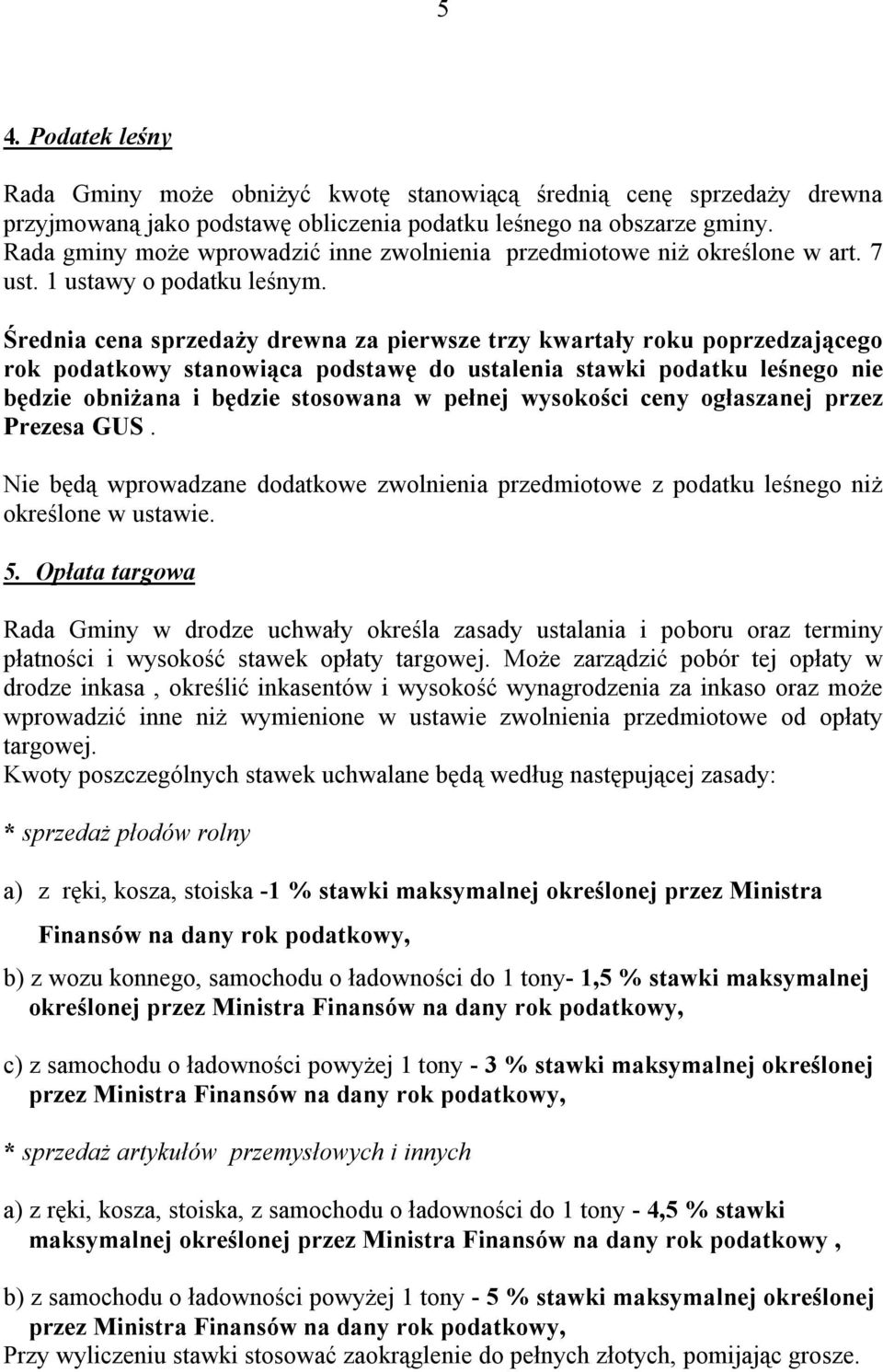 Średnia cena sprzedaży drewna za pierwsze trzy kwartały roku poprzedzającego rok podatkowy stanowiąca podstawę do ustalenia stawki podatku leśnego nie będzie obniżana i będzie stosowana w pełnej