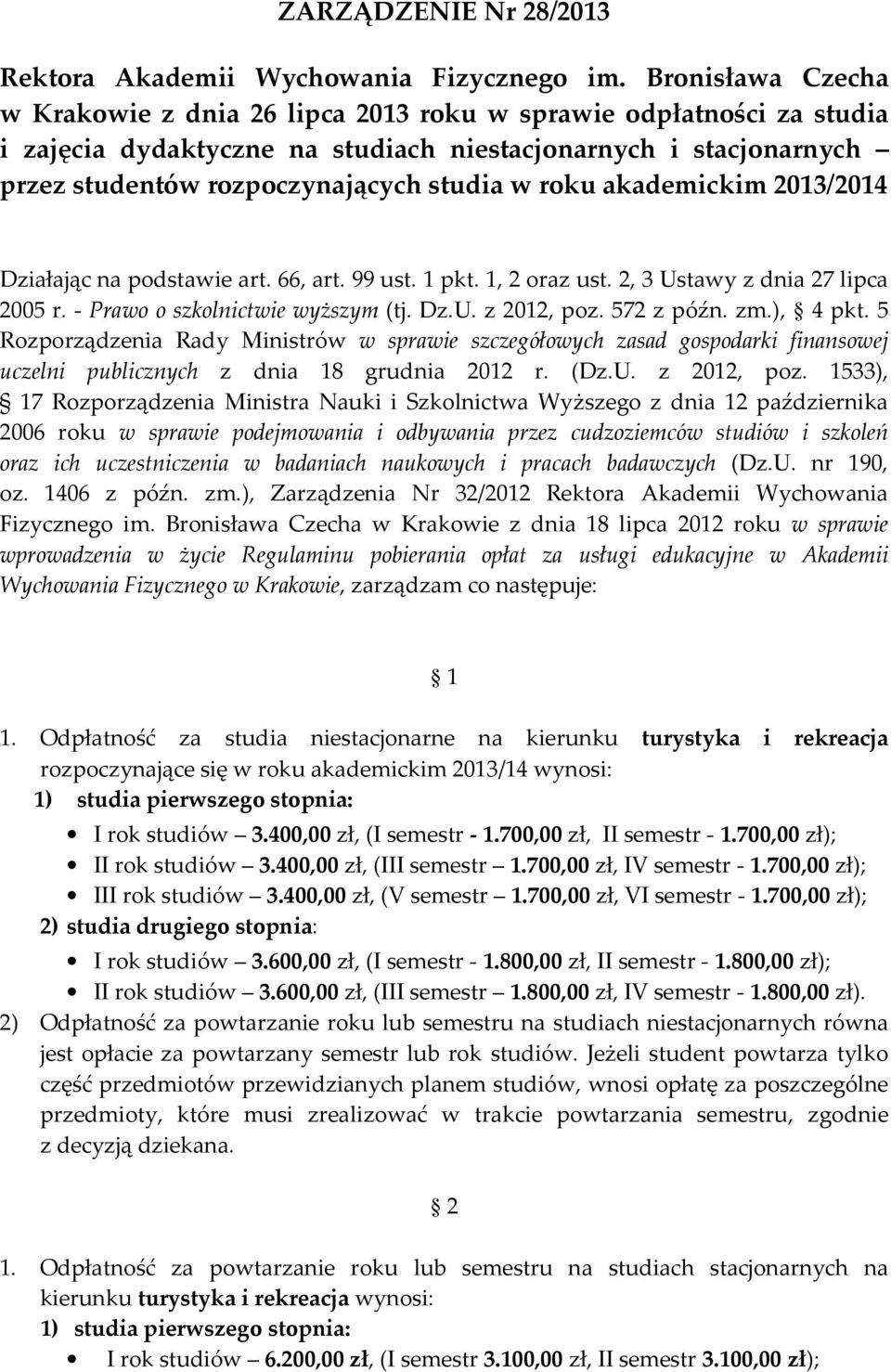 roku akademickim 2013/2014 Działając na podstawie art. 66, art. 99 ust. 1 pkt. 1, 2 oraz ust. 2, 3 Ustawy z dnia 27 lipca 2005 r. - Prawo o szkolnictwie wyższym (tj. Dz.U. z 2012, poz. 572 z późn. zm.