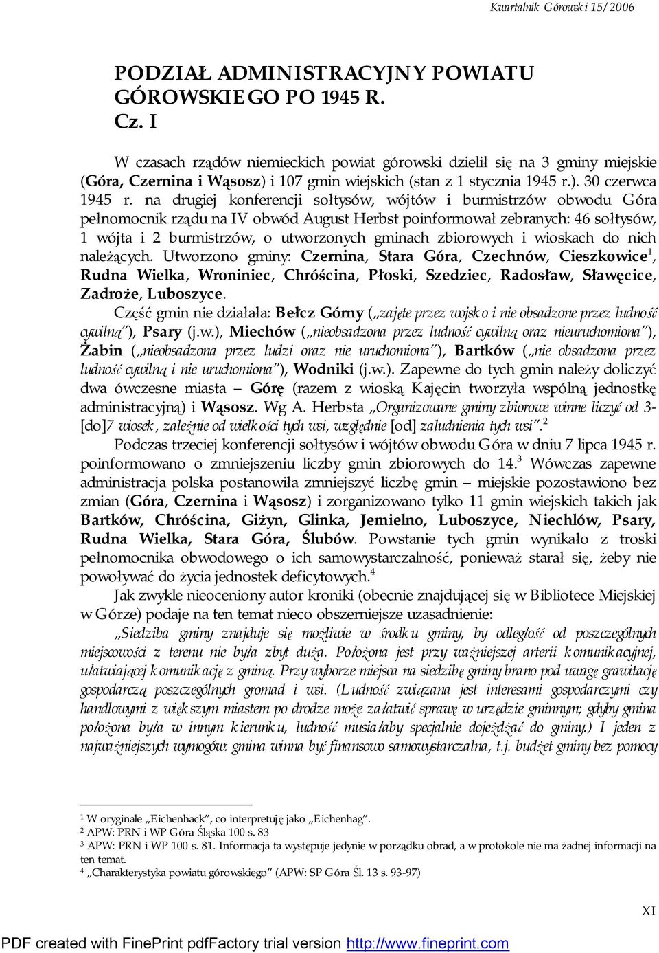 na drugiej konferencji sołtysów, wójtów i burmistrzów obwodu Góra pełnomocnik rządu na IV obwód August Herbst poinformował zebranych: 46 sołtysów, 1 wójta i 2 burmistrzów, o utworzonych gminach