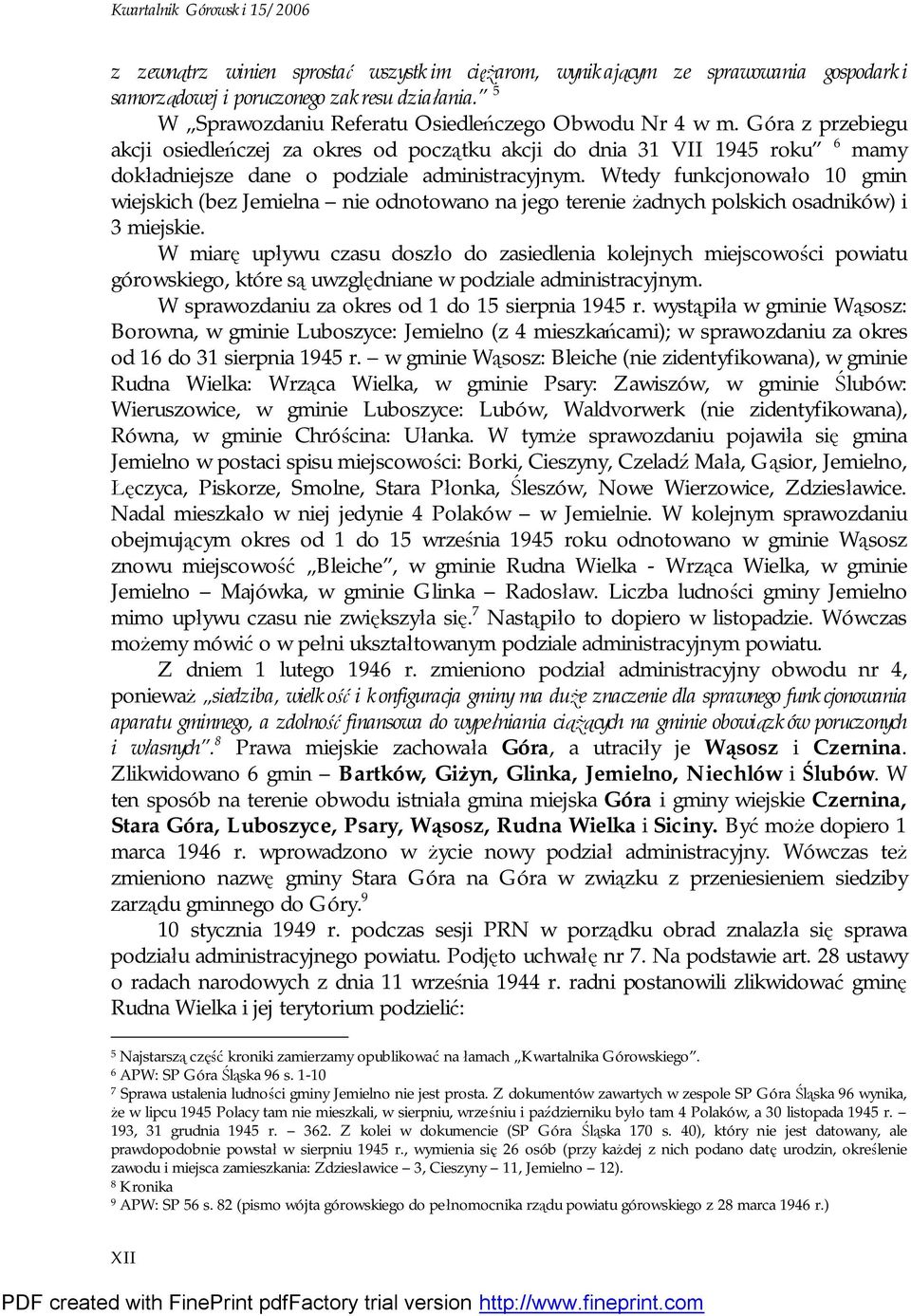 Wtedy funkcjonowało 10 gmin wiejskich (bez Jemielna nie odnotowano na jego terenie żadnych polskich osadników) i 3 miejskie.