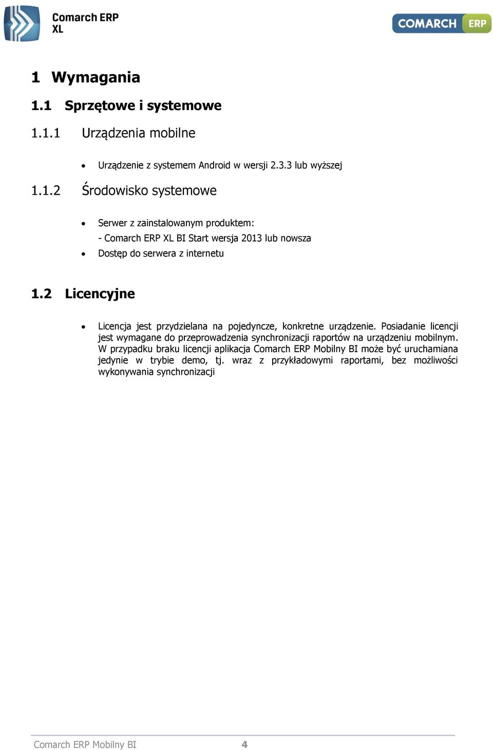 Posiadanie licencji jest wymagane do przeprowadzenia synchronizacji raportów na urządzeniu mobilnym.