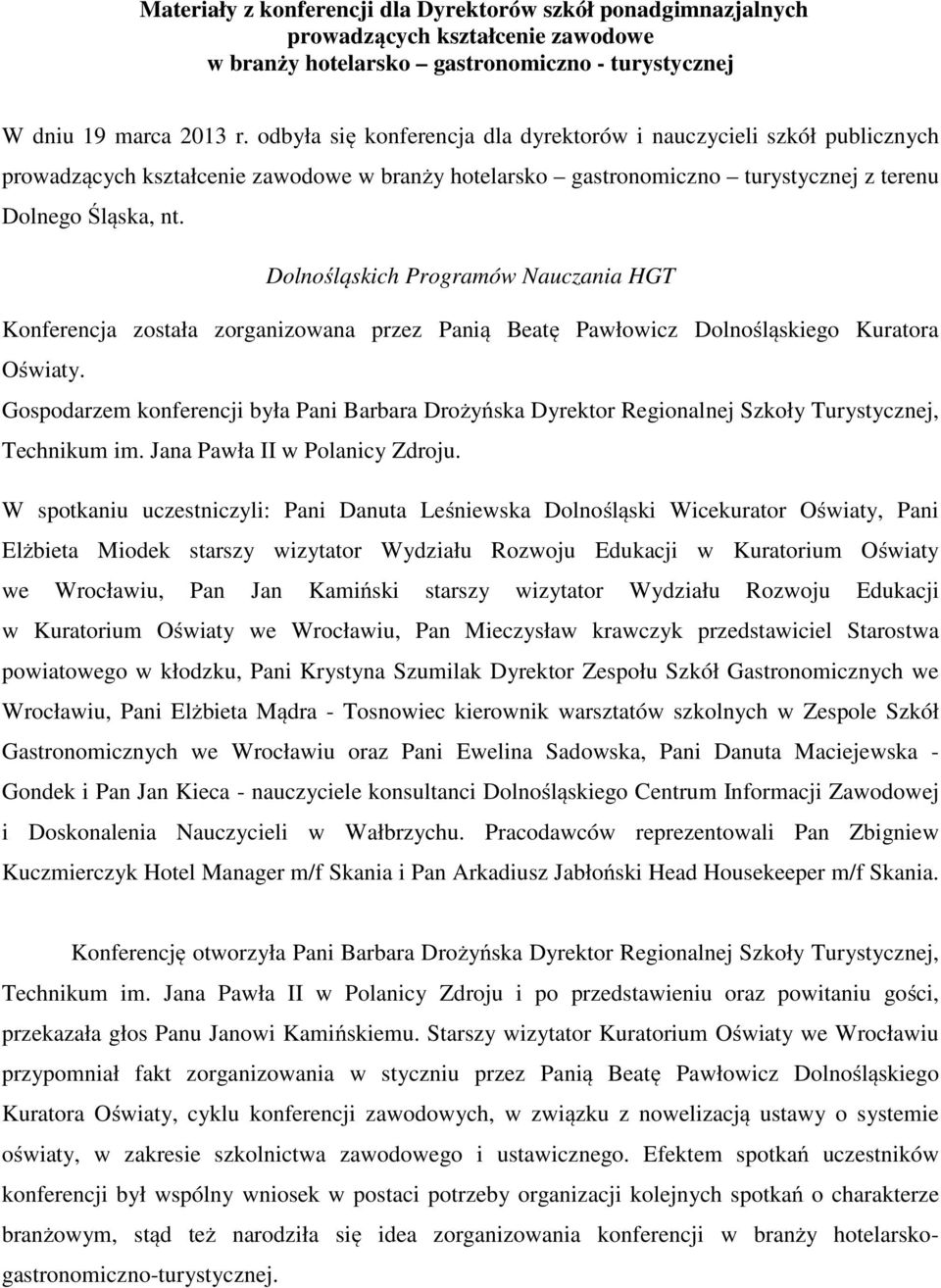 Dolnośląskich Programów Nauczania HGT Konferencja została zorganizowana przez Panią Beatę Pawłowicz Dolnośląskiego Kuratora Oświaty.