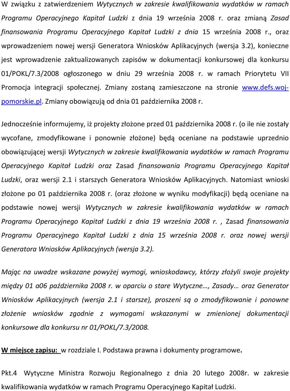 2), konieczne jest wprowadzenie zaktualizowanych zapisów w dokumentacji konkursowej dla konkursu 01/POKL/7.3/2008 ogłoszonego w dniu 29 września 2008 r.