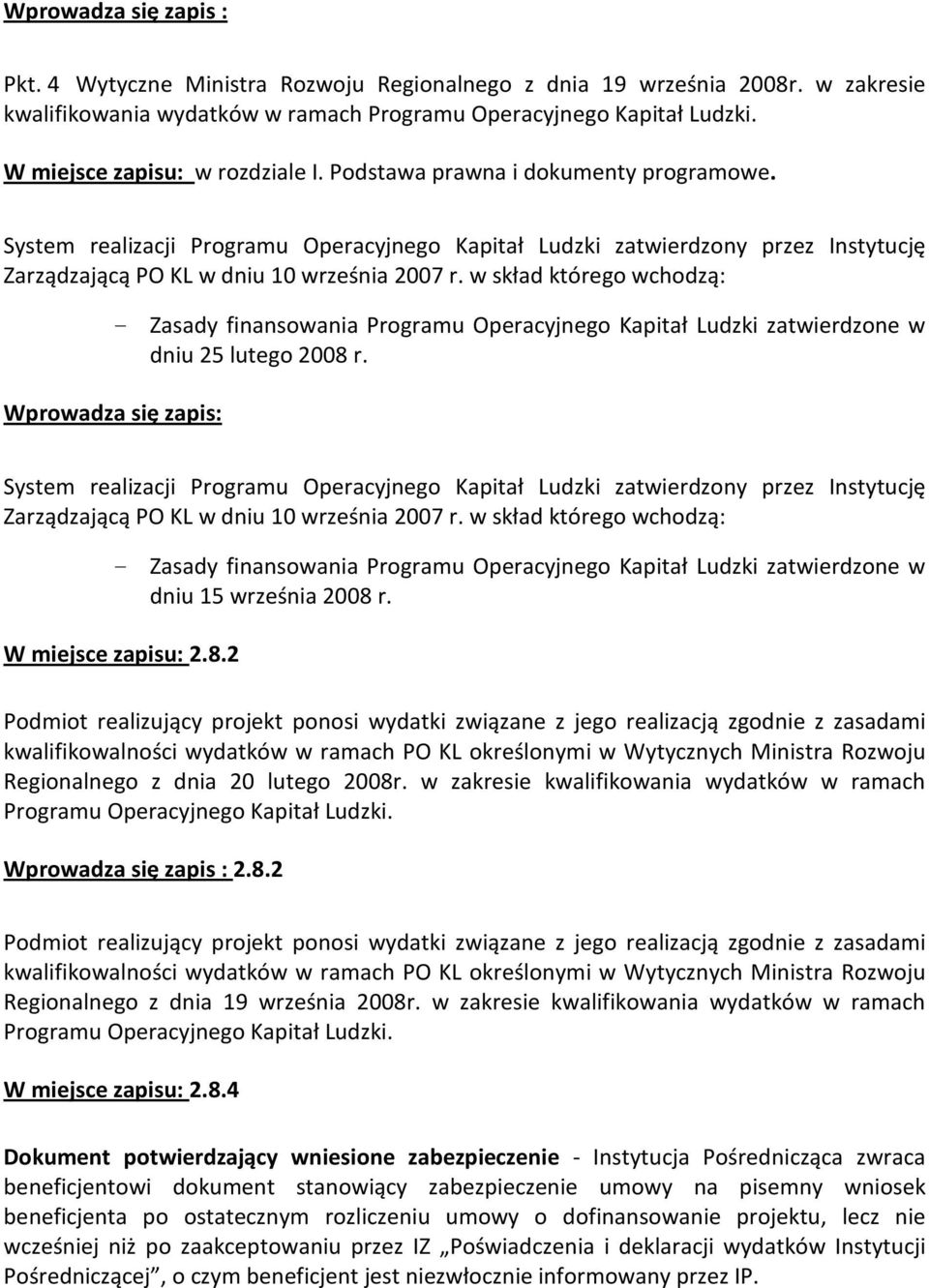 System realizacji Programu Operacyjnego Kapitał Ludzki zatwierdzony przez Instytucję Zarządzającą PO KL w dniu 10 września 2007 r.