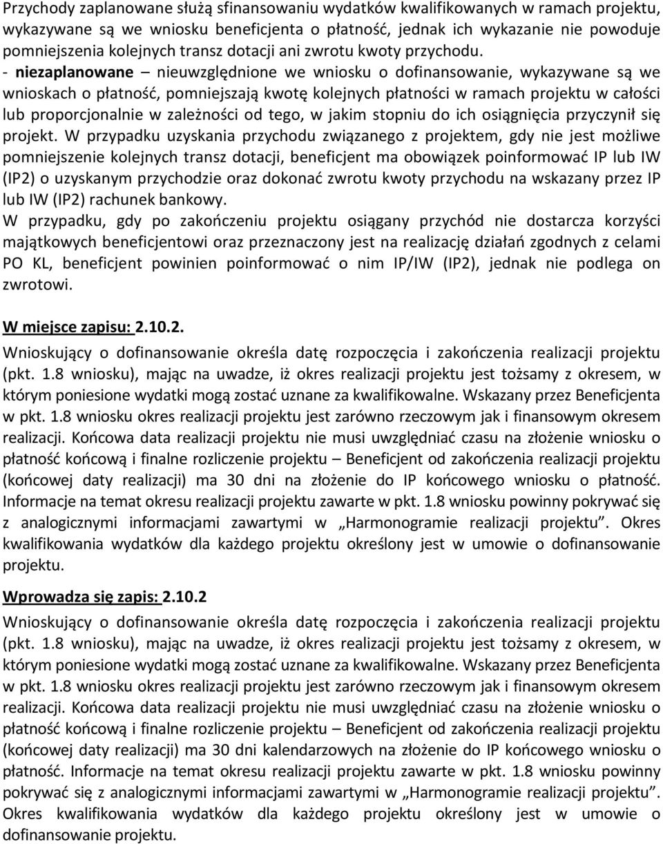 - niezaplanowane nieuwzględnione we wniosku o dofinansowanie, wykazywane są we wnioskach o płatność, pomniejszają kwotę kolejnych płatności w ramach projektu w całości lub proporcjonalnie w