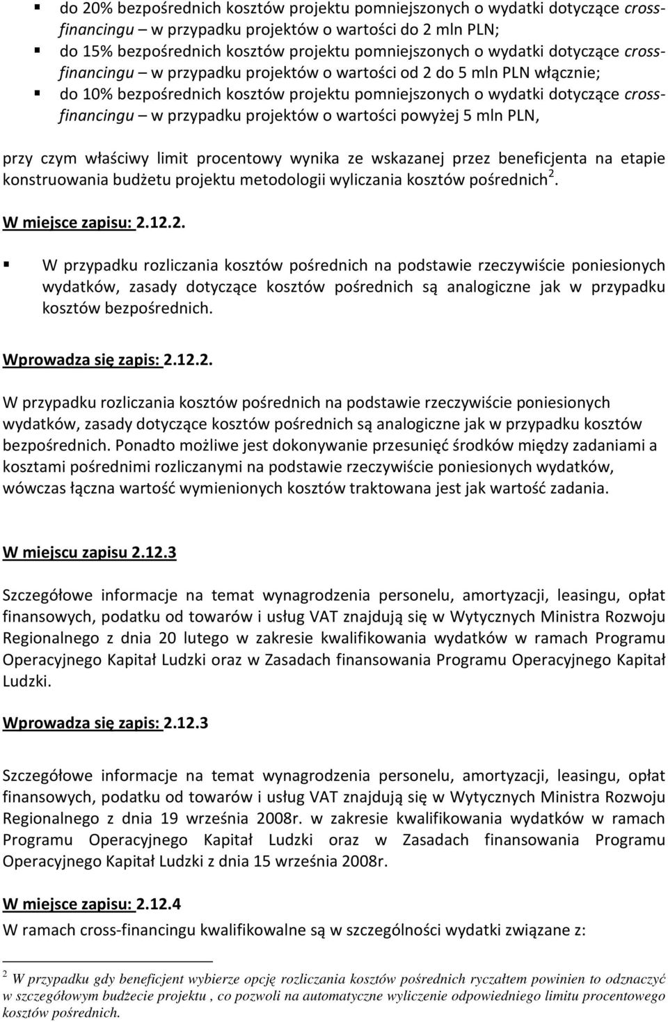 wartości powyżej 5 mln PLN, przy czym właściwy limit procentowy wynika ze wskazanej przez beneficjenta na etapie konstruowania budżetu projektu metodologii wyliczania kosztów pośrednich 2.