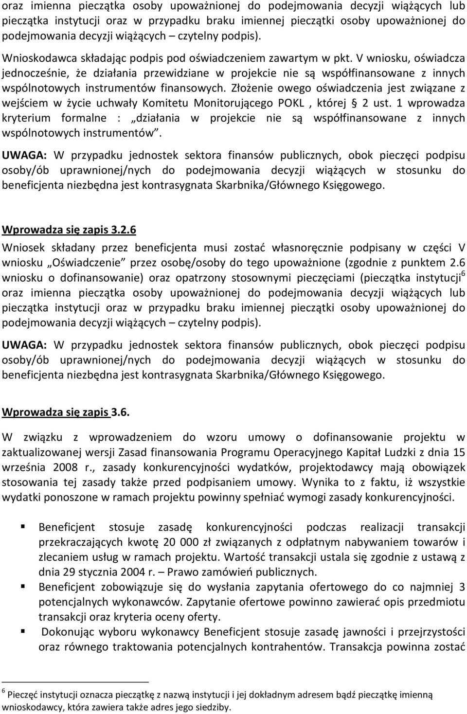 V wniosku, oświadcza jednocześnie, że działania przewidziane w projekcie nie są współfinansowane z innych wspólnotowych instrumentów finansowych.