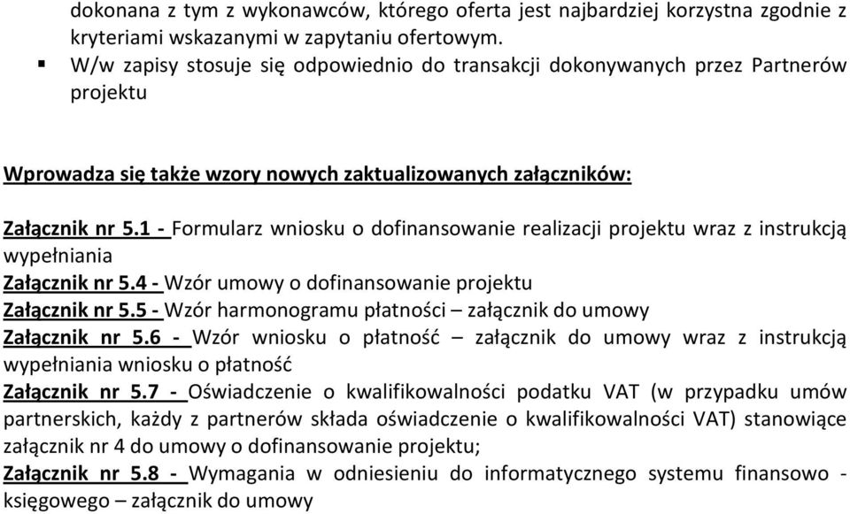 1 - Formularz wniosku o dofinansowanie realizacji projektu wraz z instrukcją wypełniania Załącznik nr 5.4 - Wzór umowy o dofinansowanie projektu Załącznik nr 5.