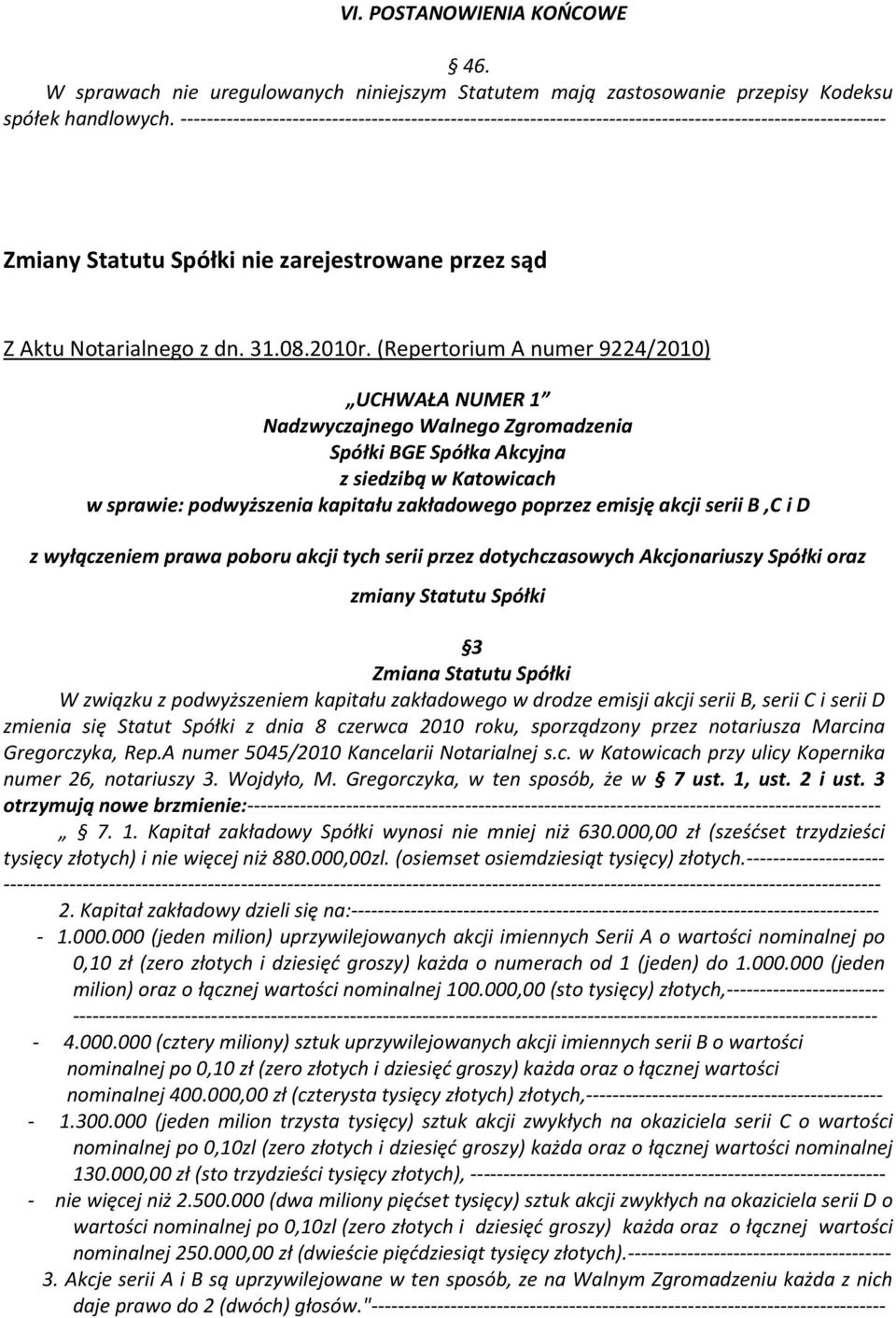 (Repertorium A numer 9224/2010) UCHWAŁA NUMER 1 Nadzwyczajnego Walnego Zgromadzenia Spółki BGE Spółka Akcyjna z siedzibą w Katowicach w sprawie: podwyższenia kapitału zakładowego poprzez emisję akcji