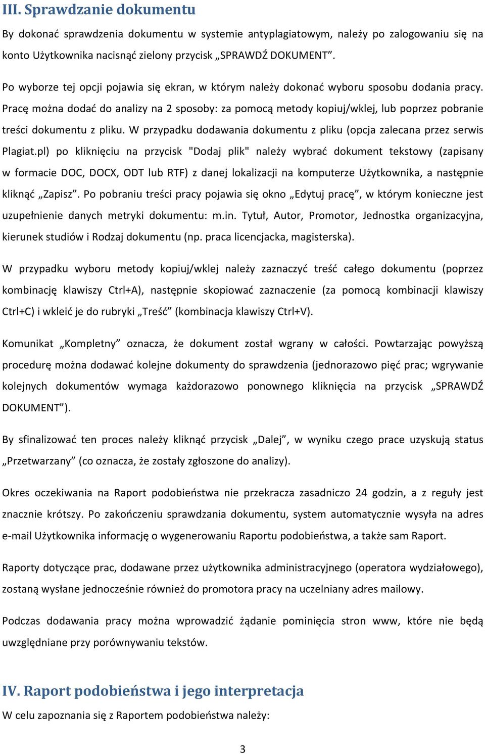 Pracę można dodać do analizy na 2 sposoby: za pomocą metody kopiuj/wklej, lub poprzez pobranie treści dokumentu z pliku. W przypadku dodawania dokumentu z pliku (opcja zalecana przez serwis Plagiat.