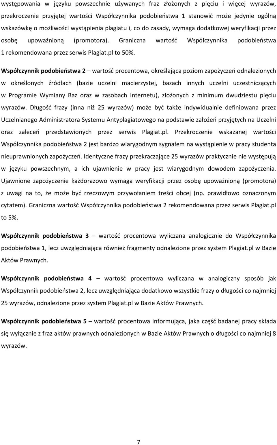 Współczynnik podobieństwa 2 wartość procentowa, określająca poziom zapożyczeń odnalezionych w określonych źródłach (bazie uczelni macierzystej, bazach innych uczelni uczestniczących w Programie