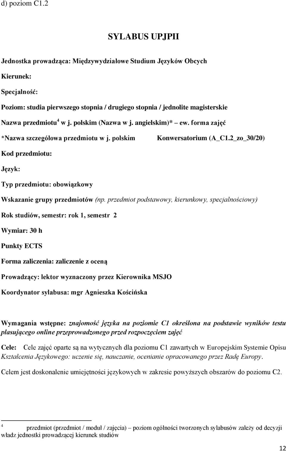 w j. polskim (Nazwa w j. angielskim)* ew. forma zajęć *Nazwa szczegółowa przedmiotu w j. polskim Konwersatorium (A_C1.