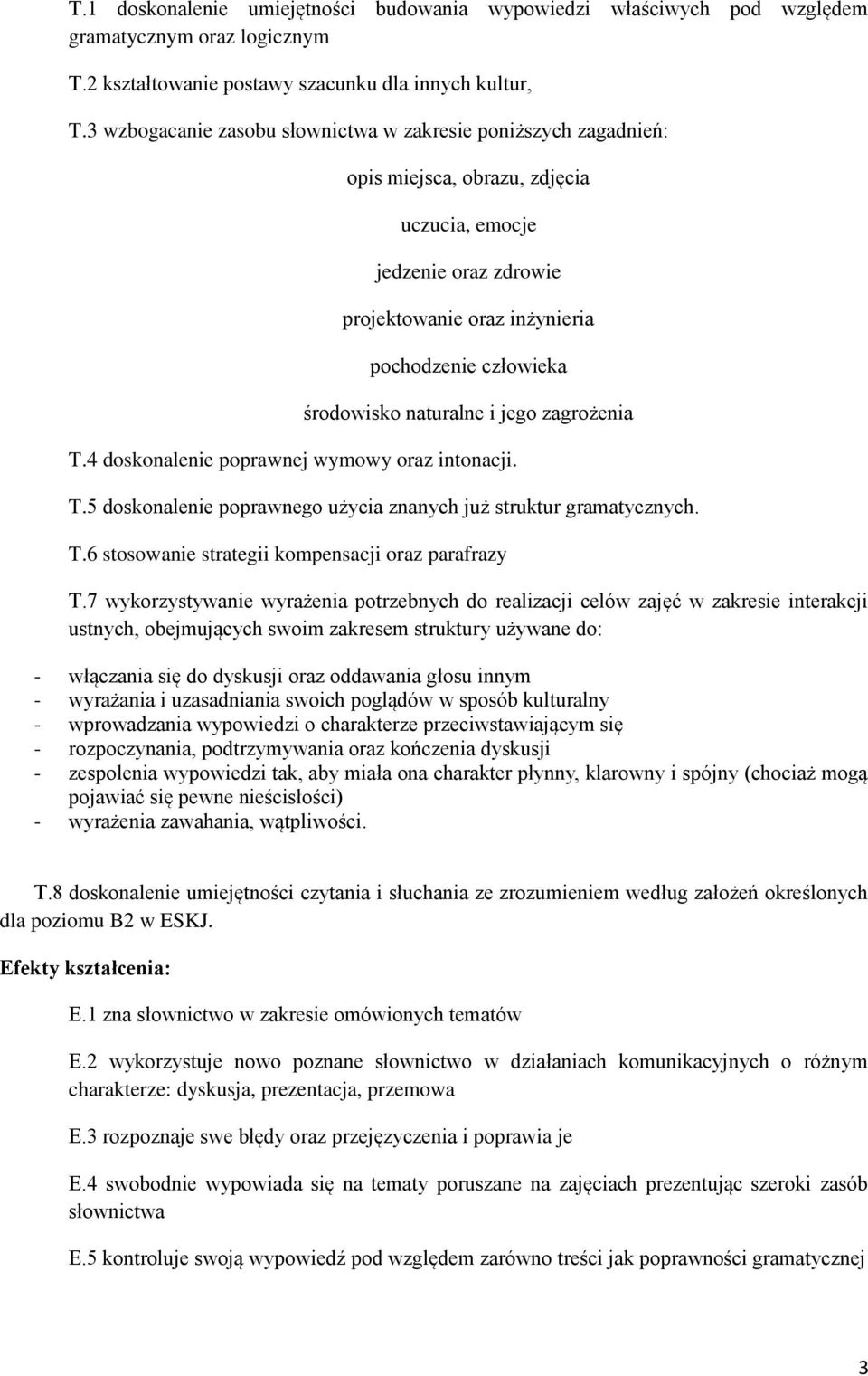 naturalne i jego zagrożenia T.4 doskonalenie poprawnej wymowy oraz intonacji. T.5 doskonalenie poprawnego użycia znanych już struktur gramatycznych. T.6 stosowanie strategii kompensacji oraz parafrazy T.