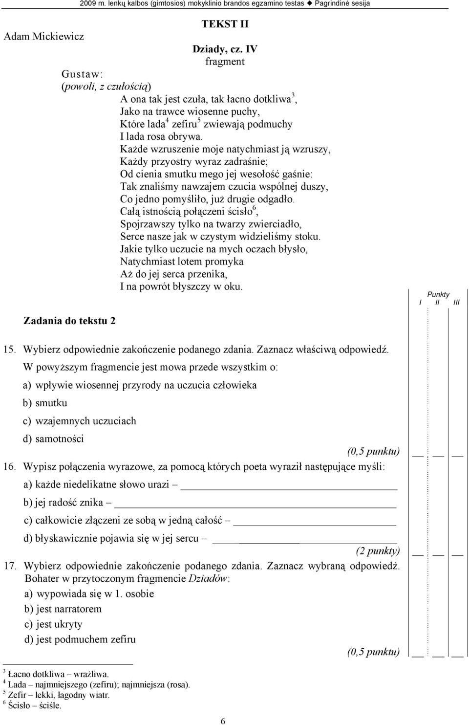 Każde wzruszenie moje natychmiast ją wzruszy, Każdy przyostry wyraz zadraśnie; Od cienia smutku mego jej wesołość gaśnie: Tak znaliśmy nawzajem czucia wspólnej duszy, Co jedno pomyśliło, już drugie
