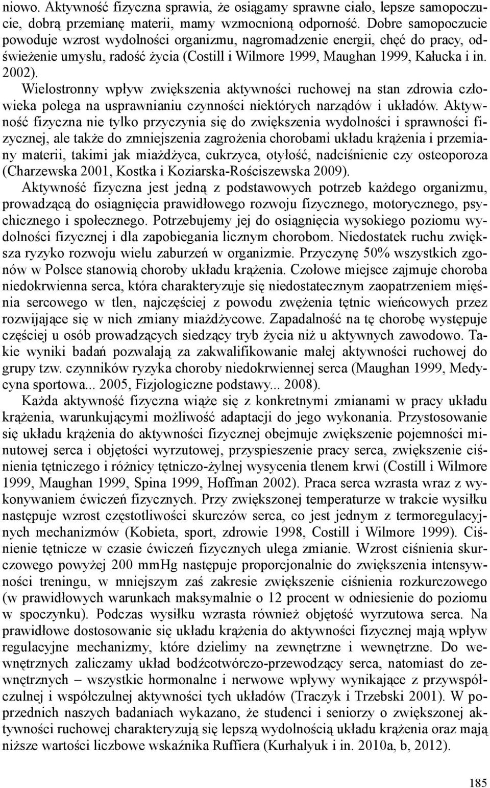 Wielostronny wpływ zwiększenia aktywności ruchowej na stan zdrowia człowieka polega na usprawnianiu czynności niektórych narządów i układów.