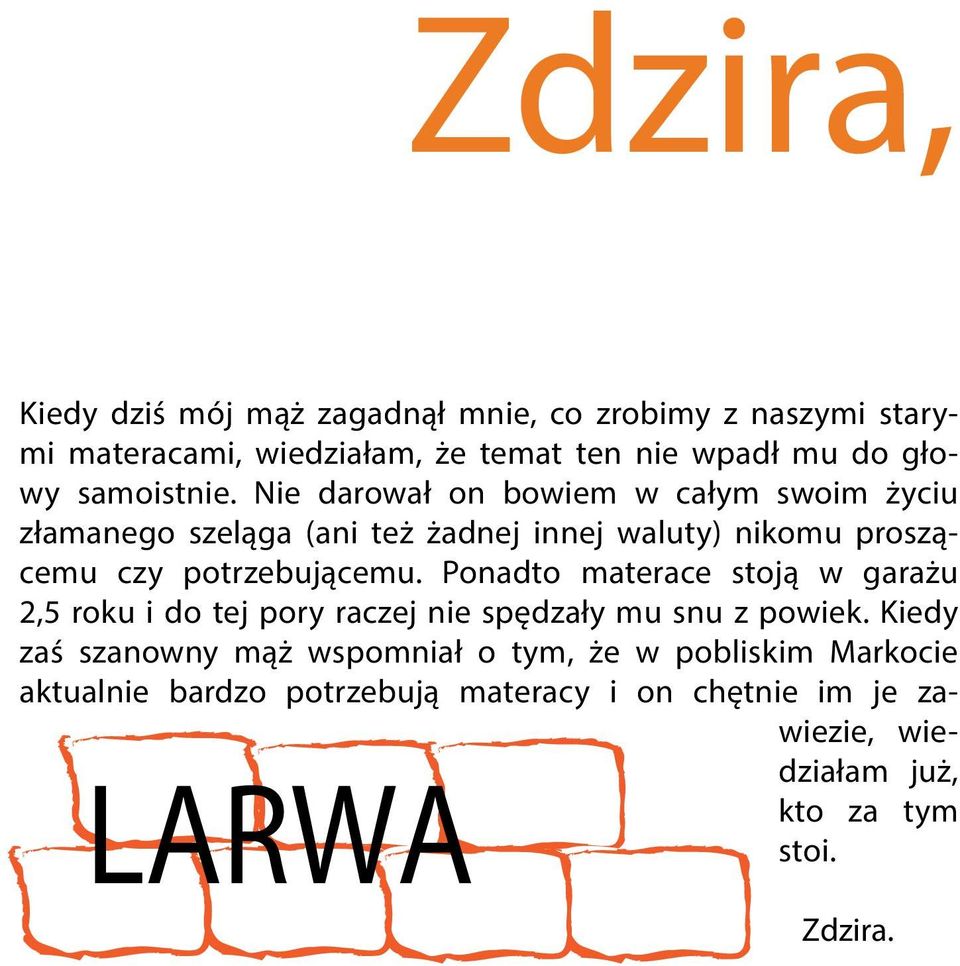 Nie darował on bowiem w całym swoim życiu złamanego szeląga (ani też żadnej innej waluty) nikomu proszącemu czy potrzebującemu.