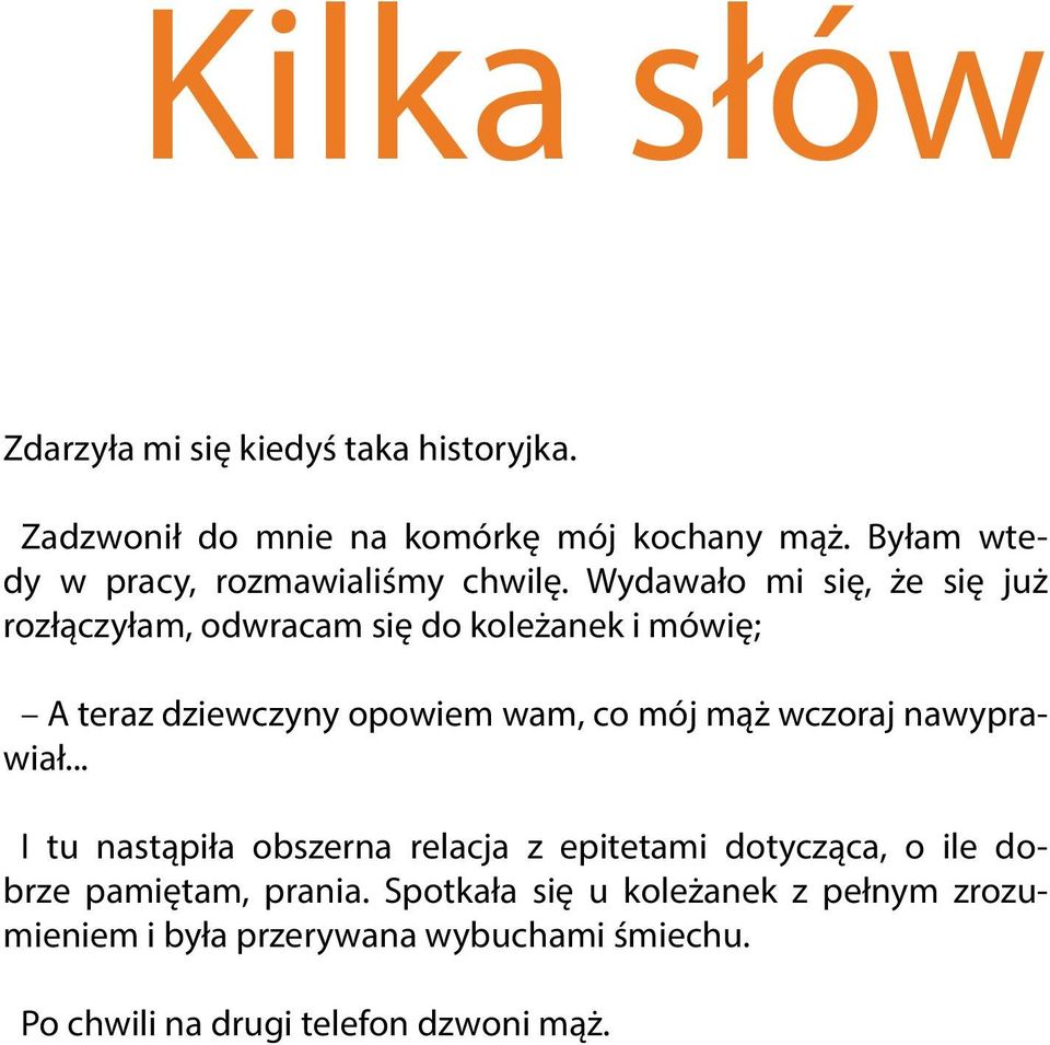 Wydawało mi się, że się już rozłączyłam, odwracam się do koleżanek i mówię; A teraz dziewczyny opowiem wam, co mój mąż