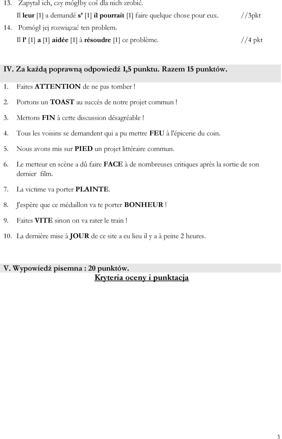 Portons un TOAST au succès de notre projet commun! 3. Mettons FIN à cette discussion désagréable! 4. Tous les voisins se demandent qui a pu mettre FEU à l'épicerie du coin. 5.