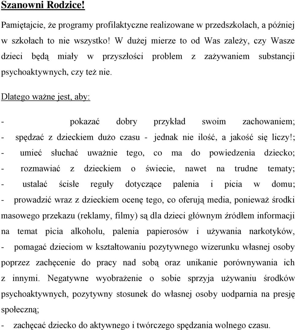 Dlatego ważne jest, aby: - pokazać dobry przykład swoim zachowaniem; - spędzać z dzieckiem dużo czasu - jednak nie ilość, a jakość się liczy!