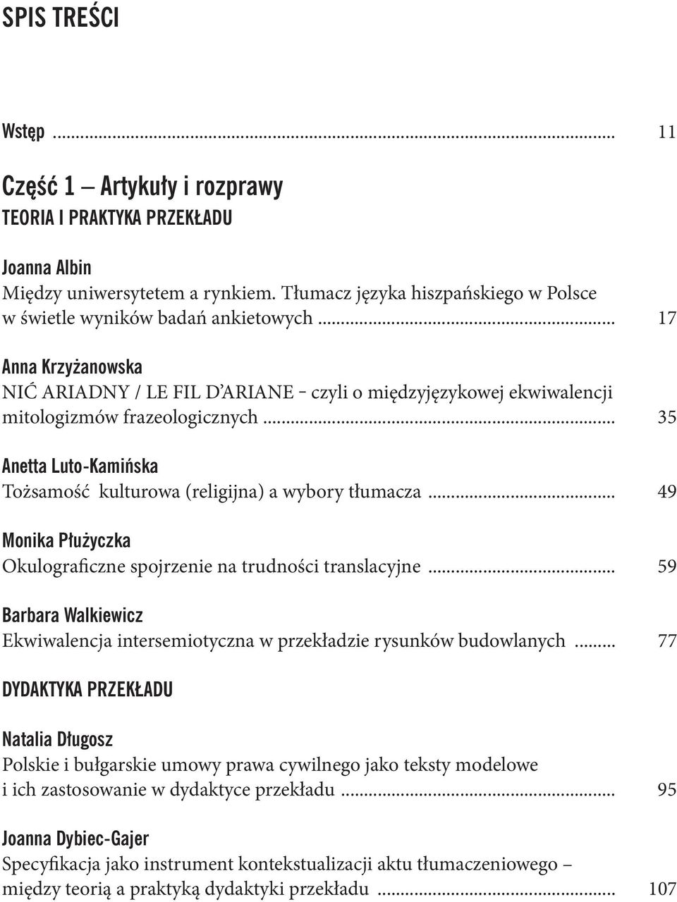 .. 49 Okulograficzne spojrzenie na trudności translacyjne... 59 Barbara Walkiewicz Ekwiwalencja intersemiotyczna w przekładzie rysunków budowlanych.